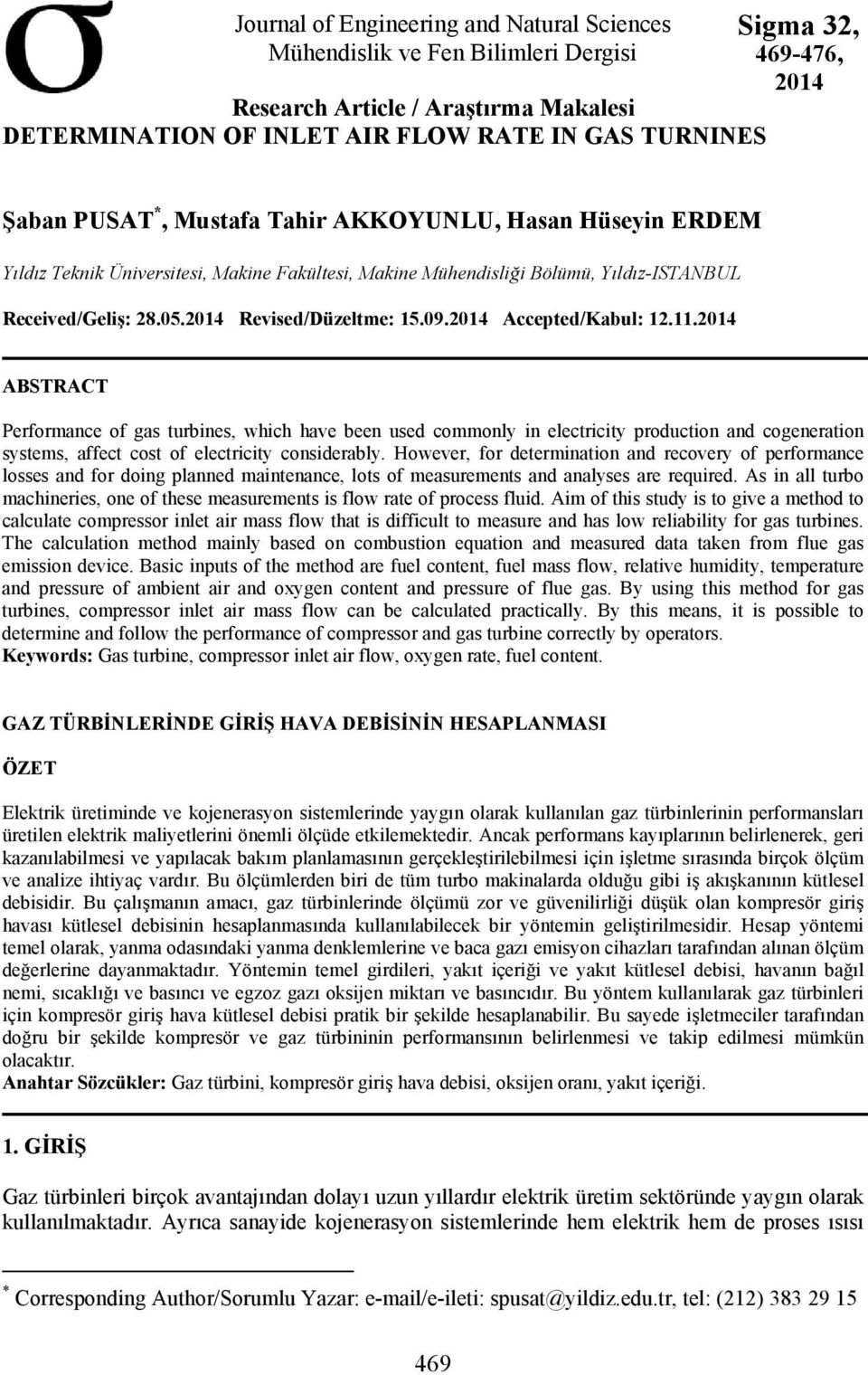 09.2014 Accepted/Kabul: 12.11.2014 ABSTRACT Performance of gas turbines, which have been used commonly in electricity production and cogeneration systems, affect cost of electricity considerably.