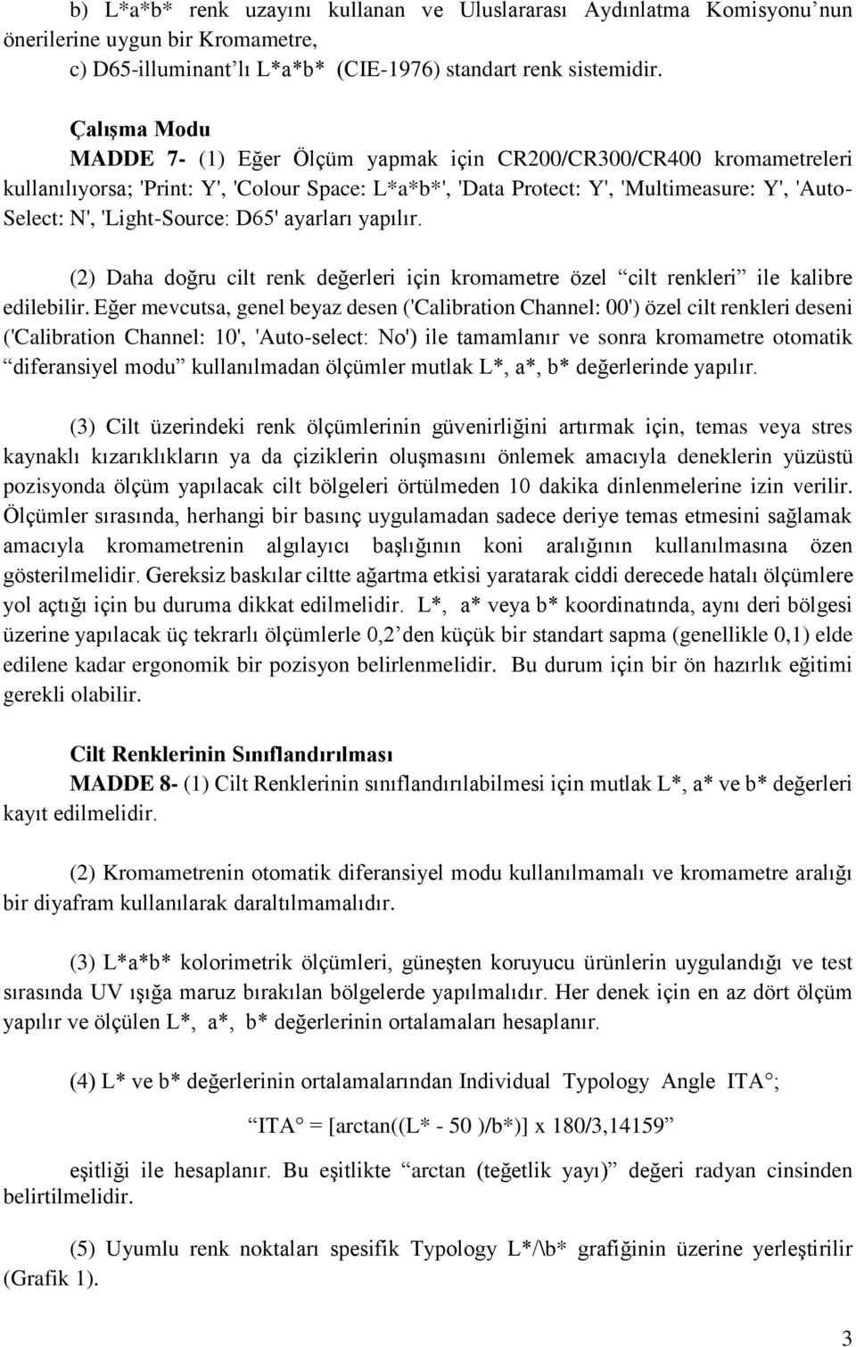 'Light-Source: D65' ayarları yapılır. (2) Daha doğru cilt renk değerleri için kromametre özel cilt renkleri ile kalibre edilebilir.