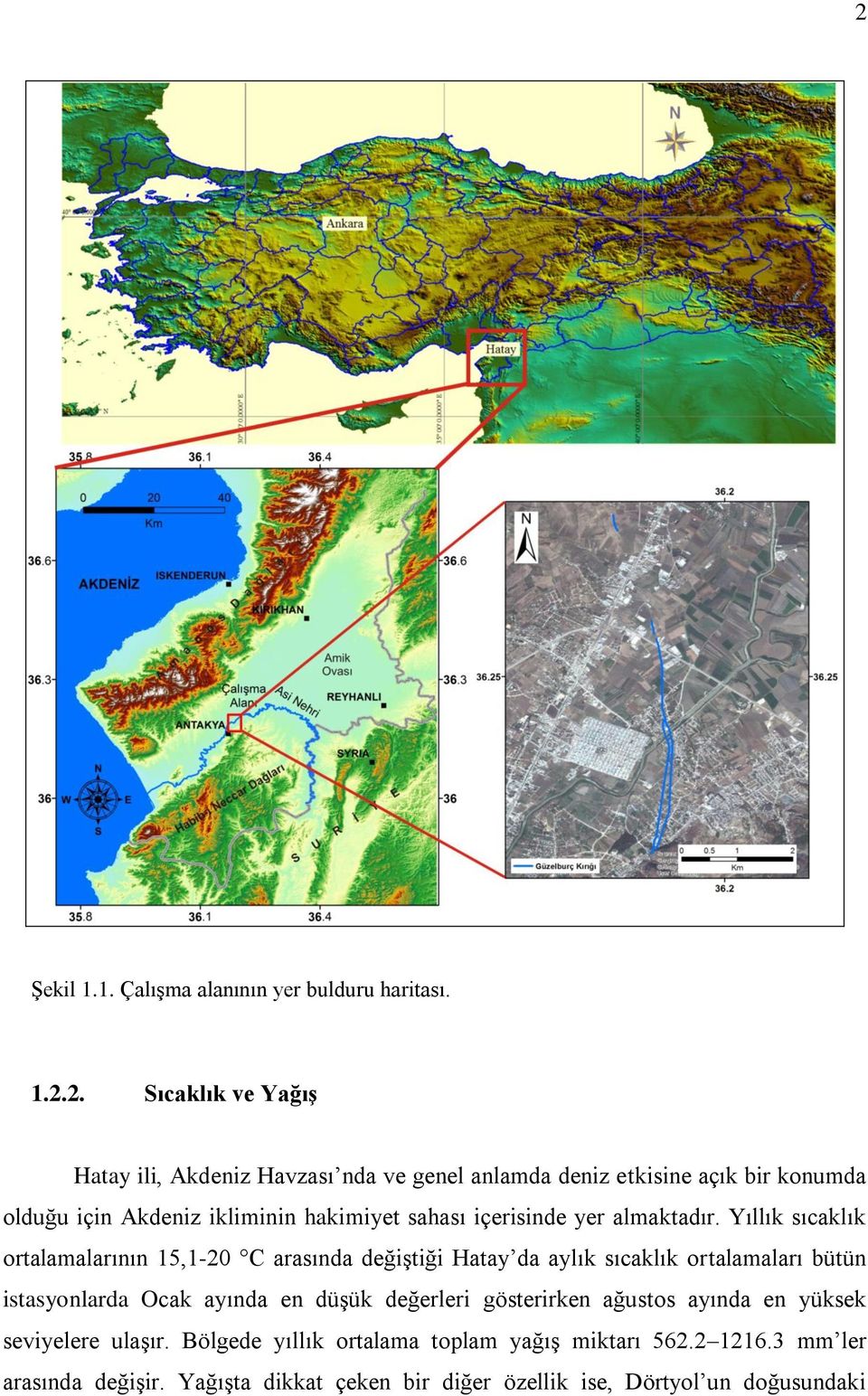 Yıllık sıcaklık ortalamalarının 15,1-20 C arasında değiştiği Hatay da aylık sıcaklık ortalamaları bütün istasyonlarda Ocak ayında en düşük