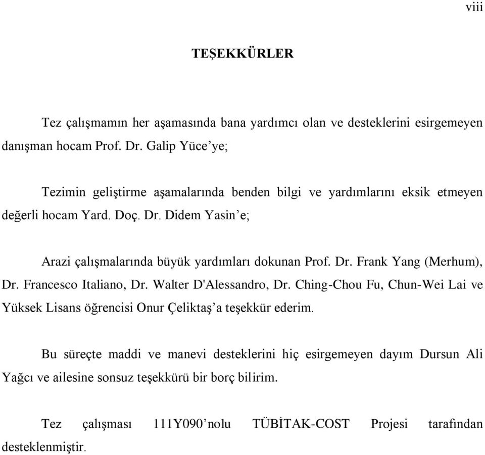 Didem Yasin e; Arazi çalışmalarında büyük yardımları dokunan Prof. Dr. Frank Yang (Merhum), Dr. Francesco Italiano, Dr. Walter D'Alessandro, Dr.