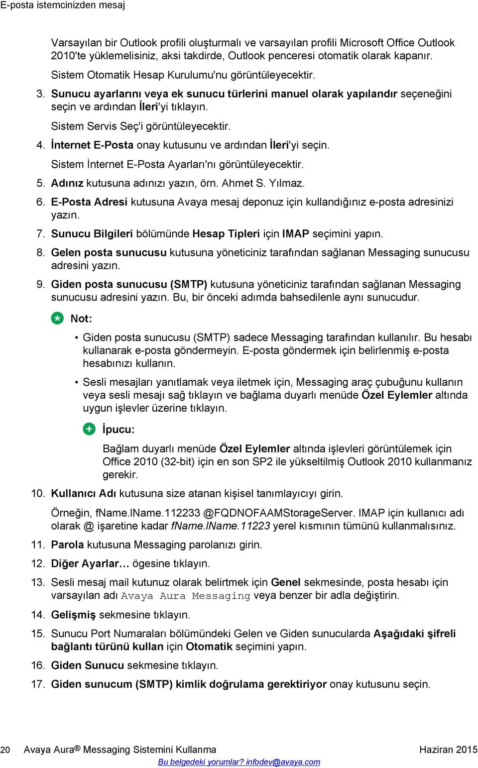 Sistem Servis Seç'i görüntüleyecektir. 4. İnternet E-Posta onay kutusunu ve ardından İleri'yi seçin. Sistem İnternet E-Posta Ayarları'nı görüntüleyecektir. 5. Adınız kutusuna adınızı yazın, örn.