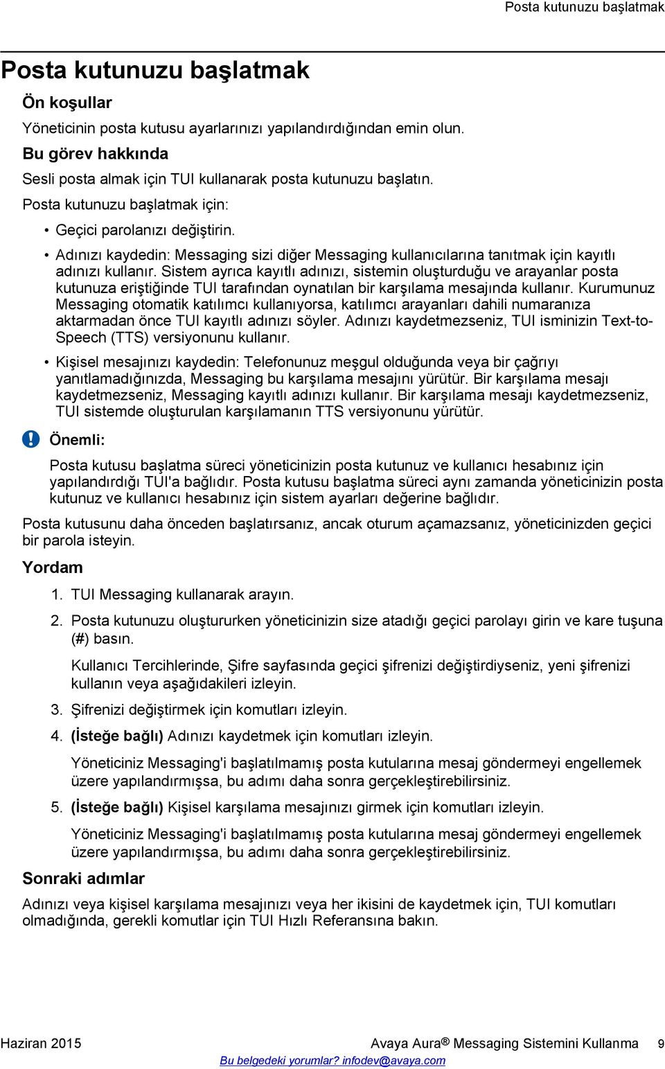 Sistem ayrıca kayıtlı adınızı, sistemin oluşturduğu ve arayanlar posta kutunuza eriştiğinde TUI tarafından oynatılan bir karşılama mesajında kullanır.