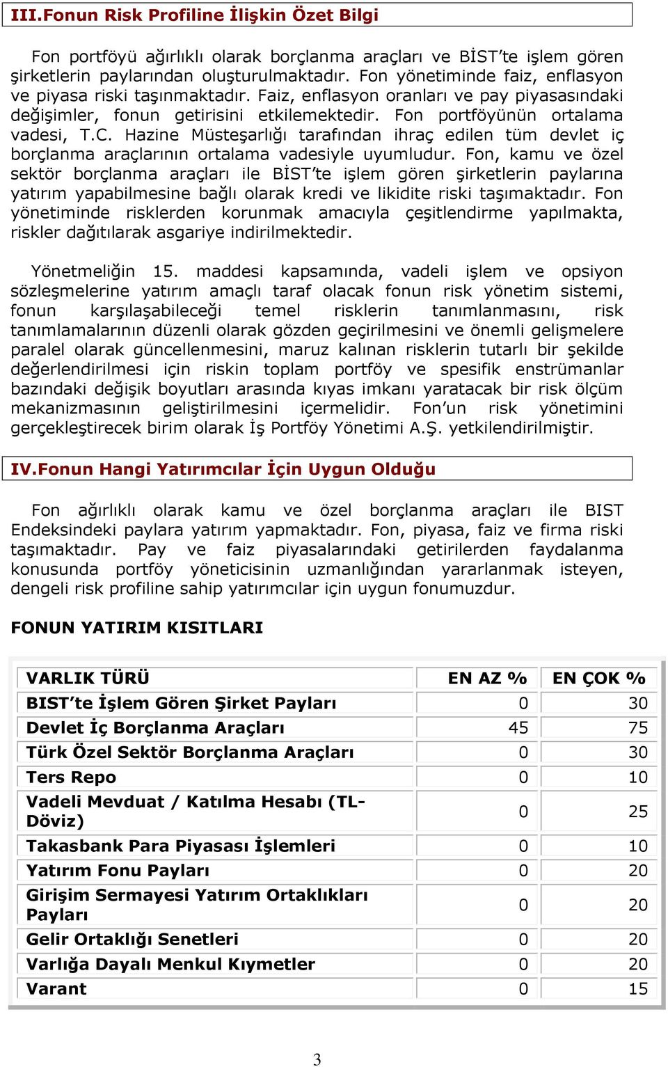 Hazine Müsteşarlığı tarafından ihraç edilen tüm devlet iç borçlanma araçlarının ortalama vadesiyle uyumludur.