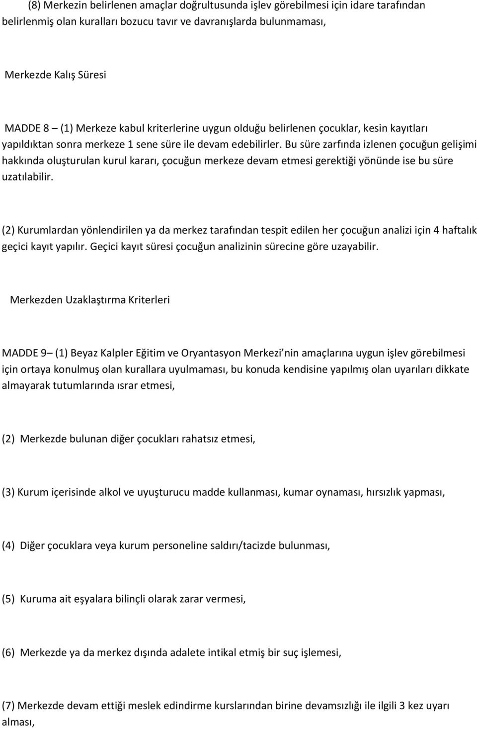 Bu süre zarfında izlenen çocuğun gelişimi hakkında oluşturulan kurul kararı, çocuğun merkeze devam etmesi gerektiği yönünde ise bu süre uzatılabilir.