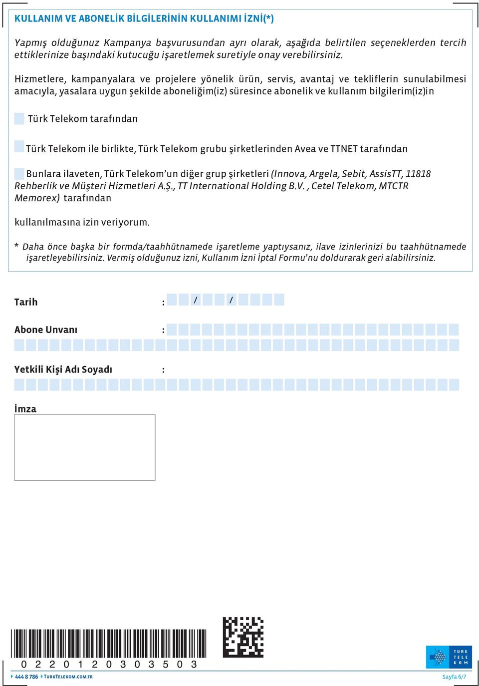 Hizmetlere, kampanyalara ve projelere yönelik ürün, servis, avantaj ve tekliflerin sunulabilmesi amacıyla, yasalara uygun şekilde aboneliğim(iz) süresince abonelik ve kullanım bilgilerim(iz)in Türk