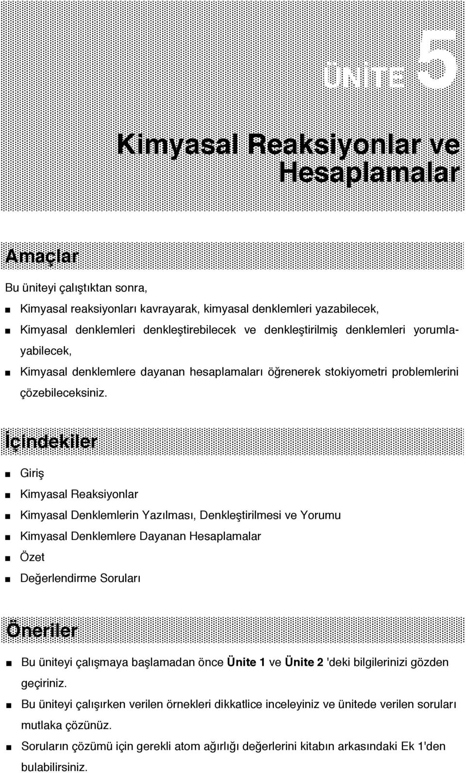 İçindekiler Giriş Kimyasal Reaksiyonlar Kimyasal Denklemlerin Yazılması, Denkleştirilmesi ve Yorumu Kimyasal Denklemlere Dayanan Hesaplamalar Özet Değerlendirme Soruları Öneriler Bu üniteyi çalışmaya