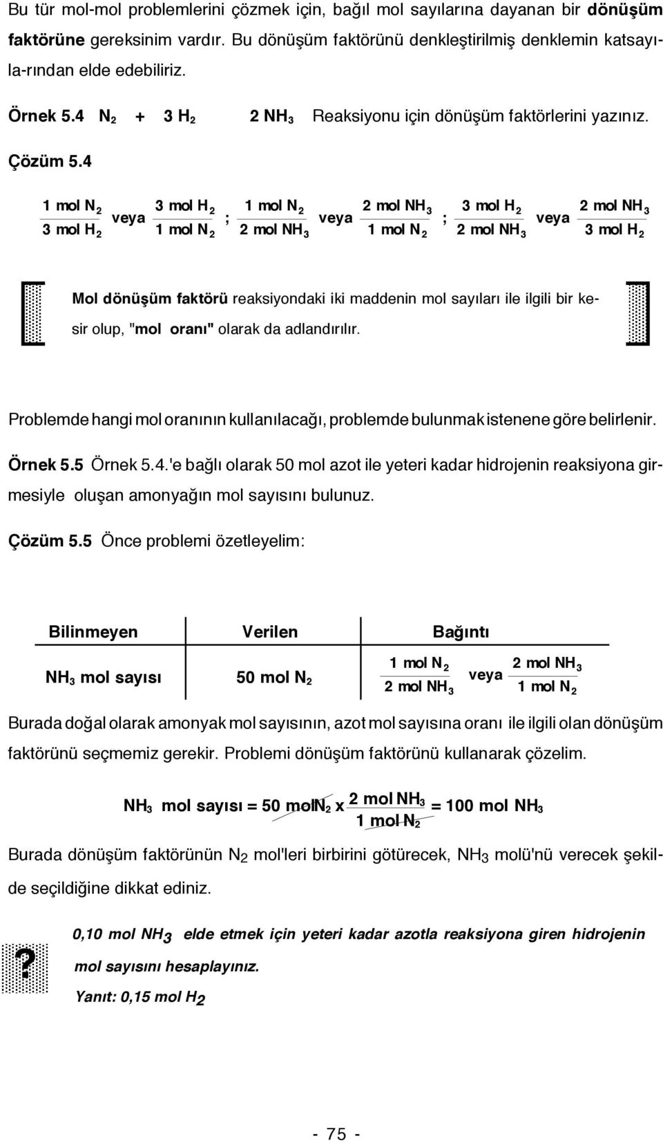 4 3molH 2 veya 3molH 2 ; 2molNH 3 veya 2molNH 3 ; 3molH 2 2molNH 3 veya 2molNH 3 3molH 2 Mol dönüşüm faktörü reaksiyondaki iki maddenin mol sayıları ile ilgili bir kesir olup, "mol oranı" olarak da