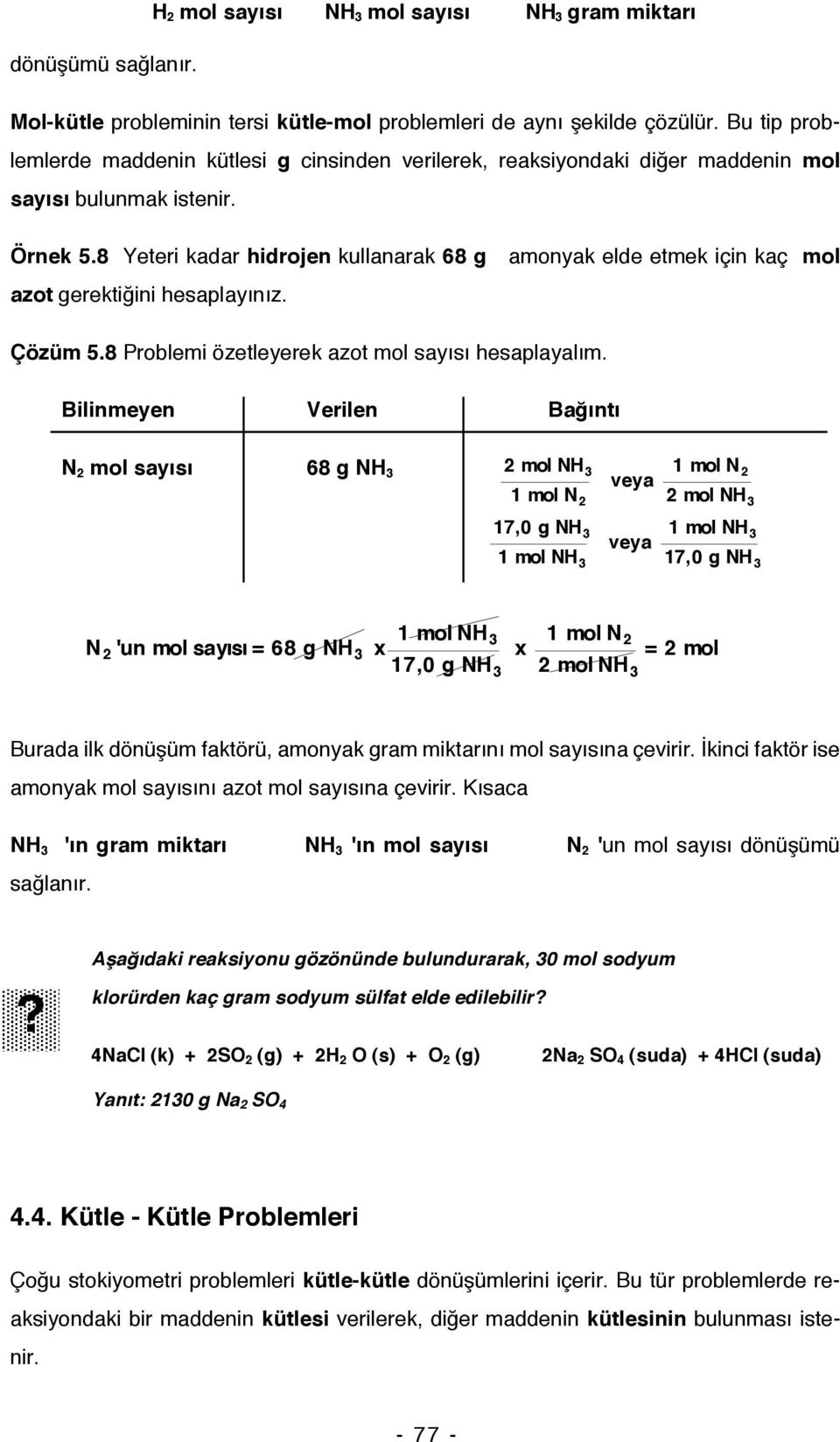 8 Yeteri kadar hidrojen kullanarak 68 g amonyak elde etmek için kaç mol azot gerektiğini hesaplayınız. Çözüm 5.8 Problemi özetleyerek azot mol sayısı hesaplayalım.