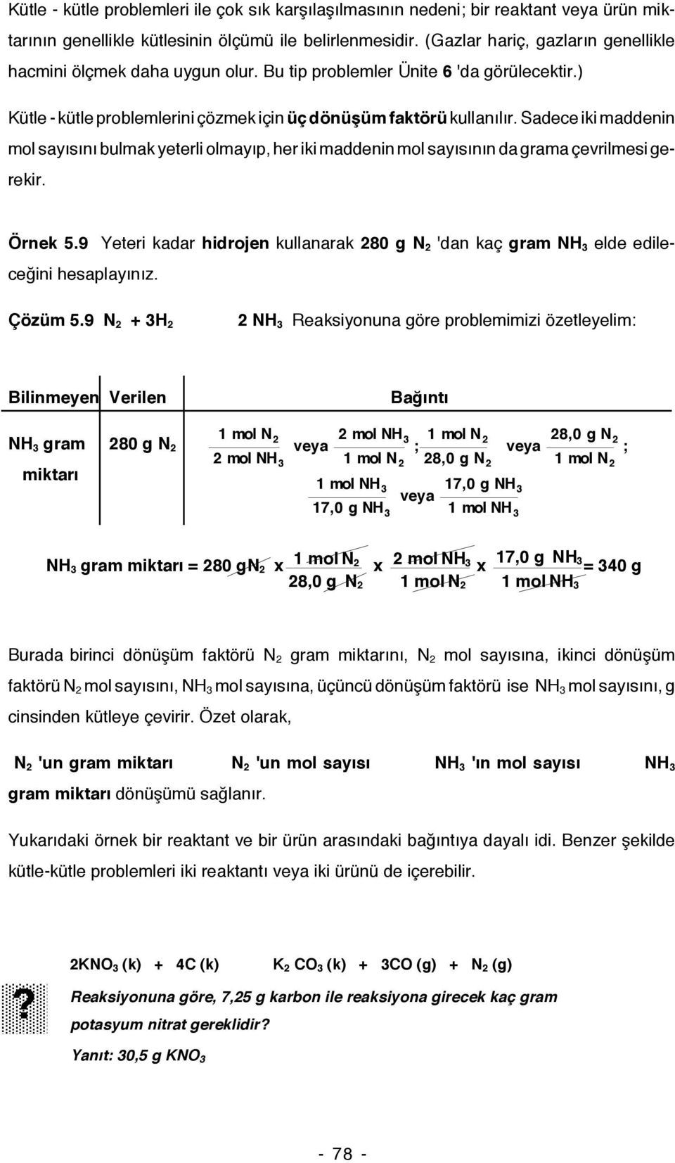 Sadece iki maddenin mol sayısını bulmak yeterli olmayıp, her iki maddenin mol sayısının da grama çevrilmesi gerekir. Örnek 5.