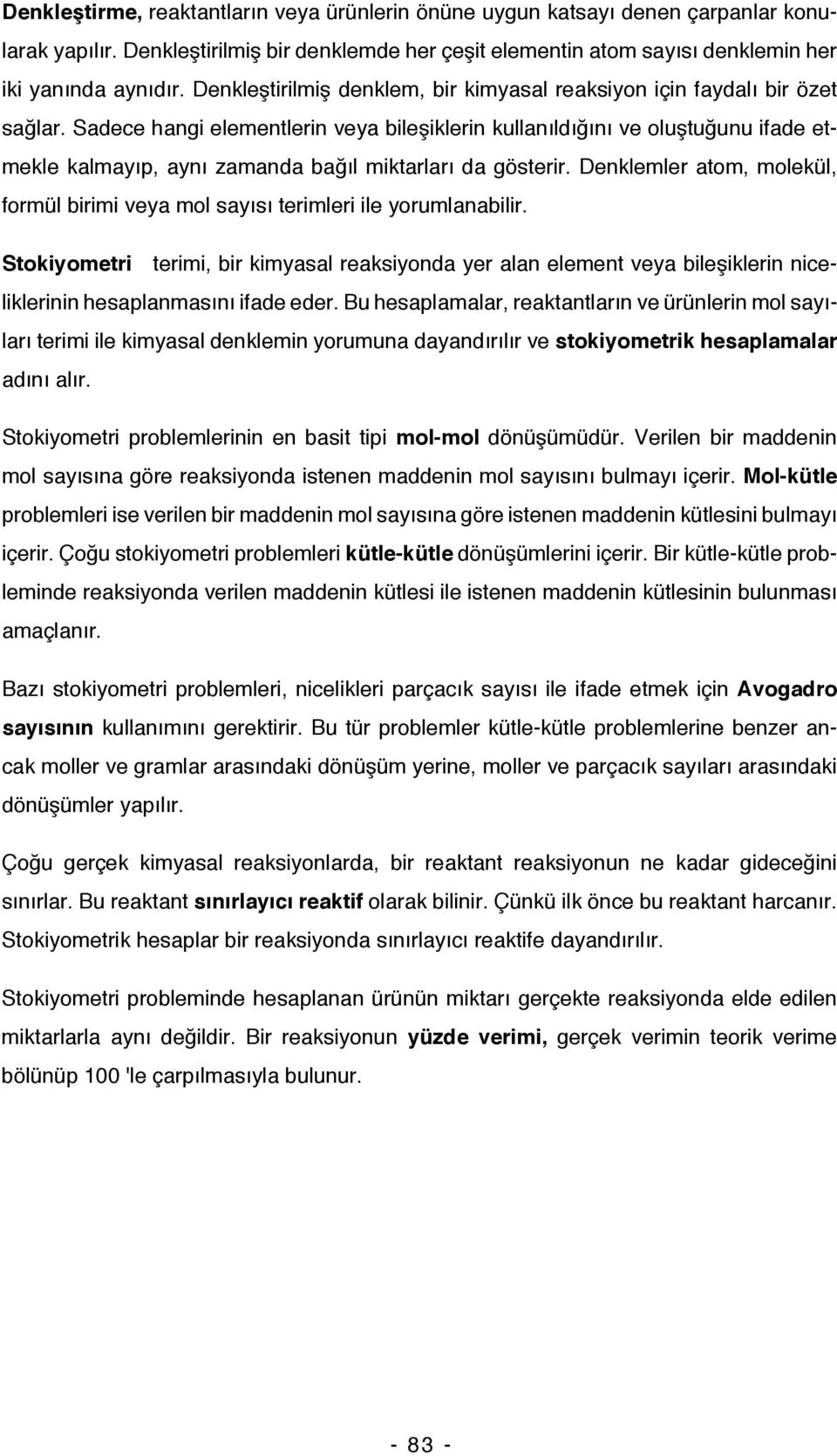 Sadece hangi elementlerin veya bileşiklerin kullanıldığını ve oluştuğunu ifade etmekle kalmayıp, aynı zamanda bağıl miktarları da gösterir.