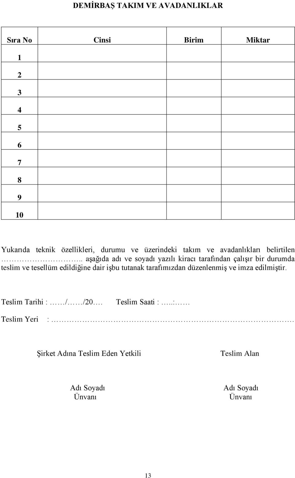 . aşağıda adı ve soyadı yazılı kiracı tarafından çalışır bir durumda teslim ve tesellüm edildiğine dair işbu