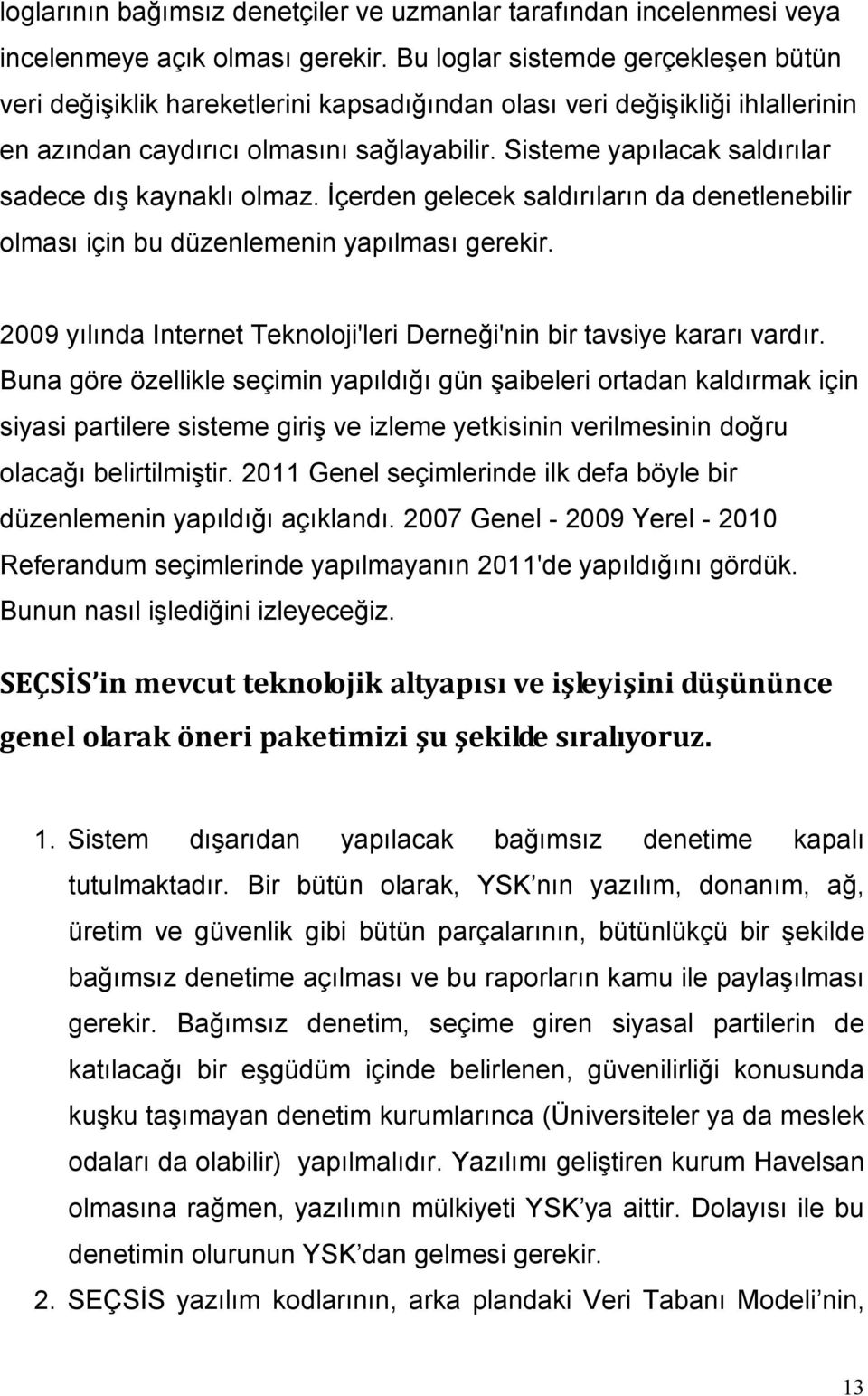 Sisteme yapılacak saldırılar sadece dış kaynaklı olmaz. İçerden gelecek saldırıların da denetlenebilir olması için bu düzenlemenin yapılması gerekir.