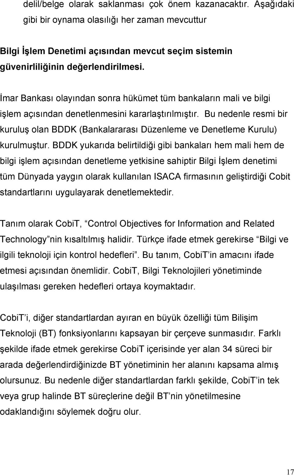 Bu nedenle resmi bir kuruluş olan BDDK (Bankalararası Düzenleme ve Denetleme Kurulu) kurulmuştur.