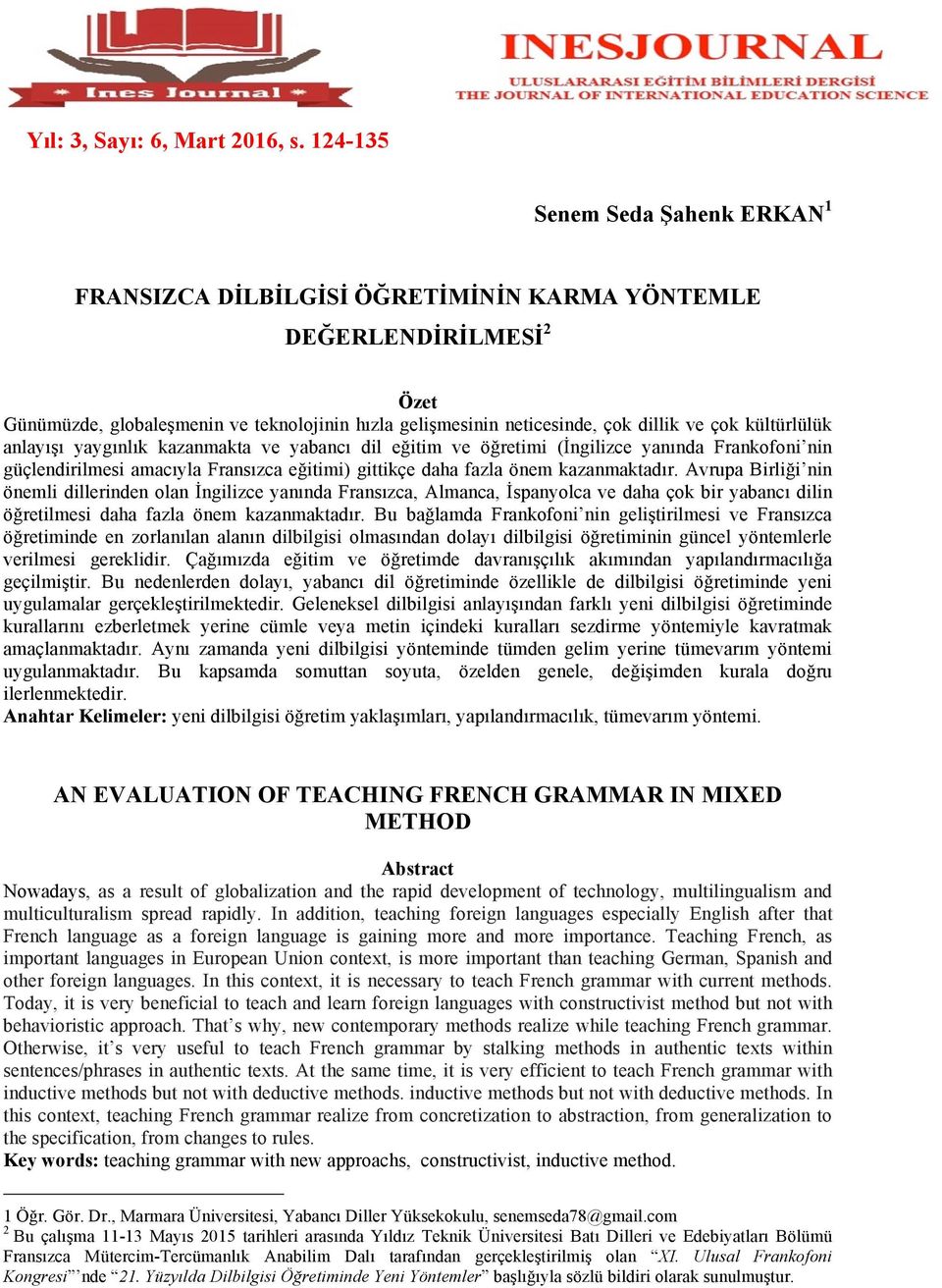 Avrupa Birliği nin önemli dillerinden olan İngilizce yanında Fransızca, Almanca, İspanyolca ve daha çok bir yabancı dilin öğretilmesi daha fazla önem kazanmaktadır.