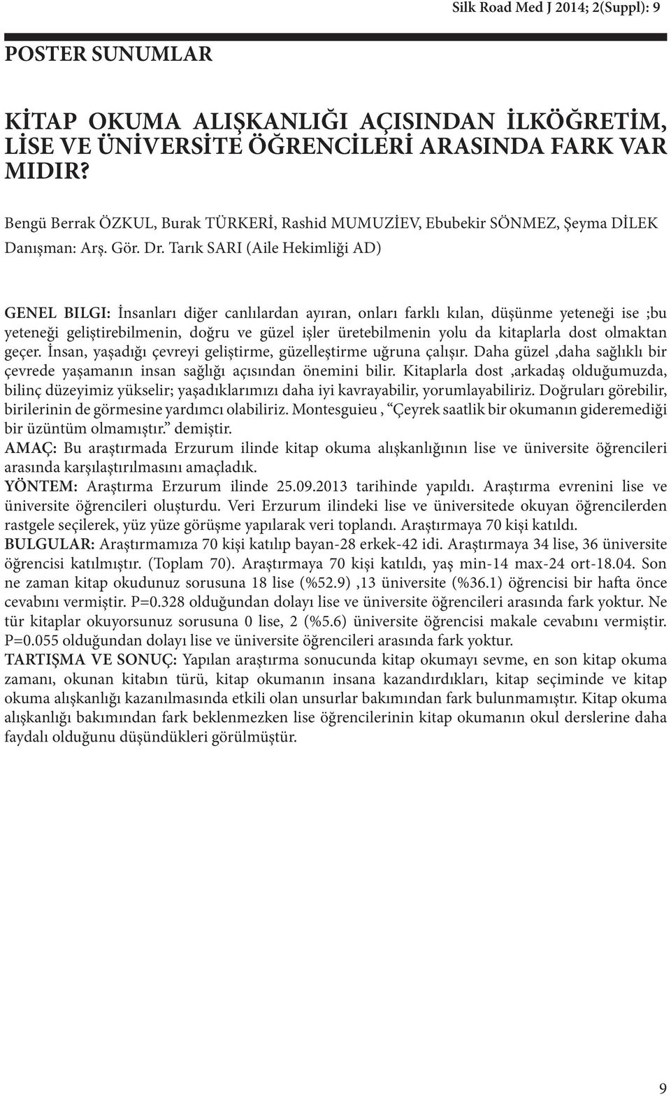 Tarık SARI (Aile Hekimliği AD) GENEL BILGI: İnsanları diğer canlılardan ayıran, onları farklı kılan, düşünme yeteneği ise ;bu yeteneği geliştirebilmenin, doğru ve güzel işler üretebilmenin yolu da