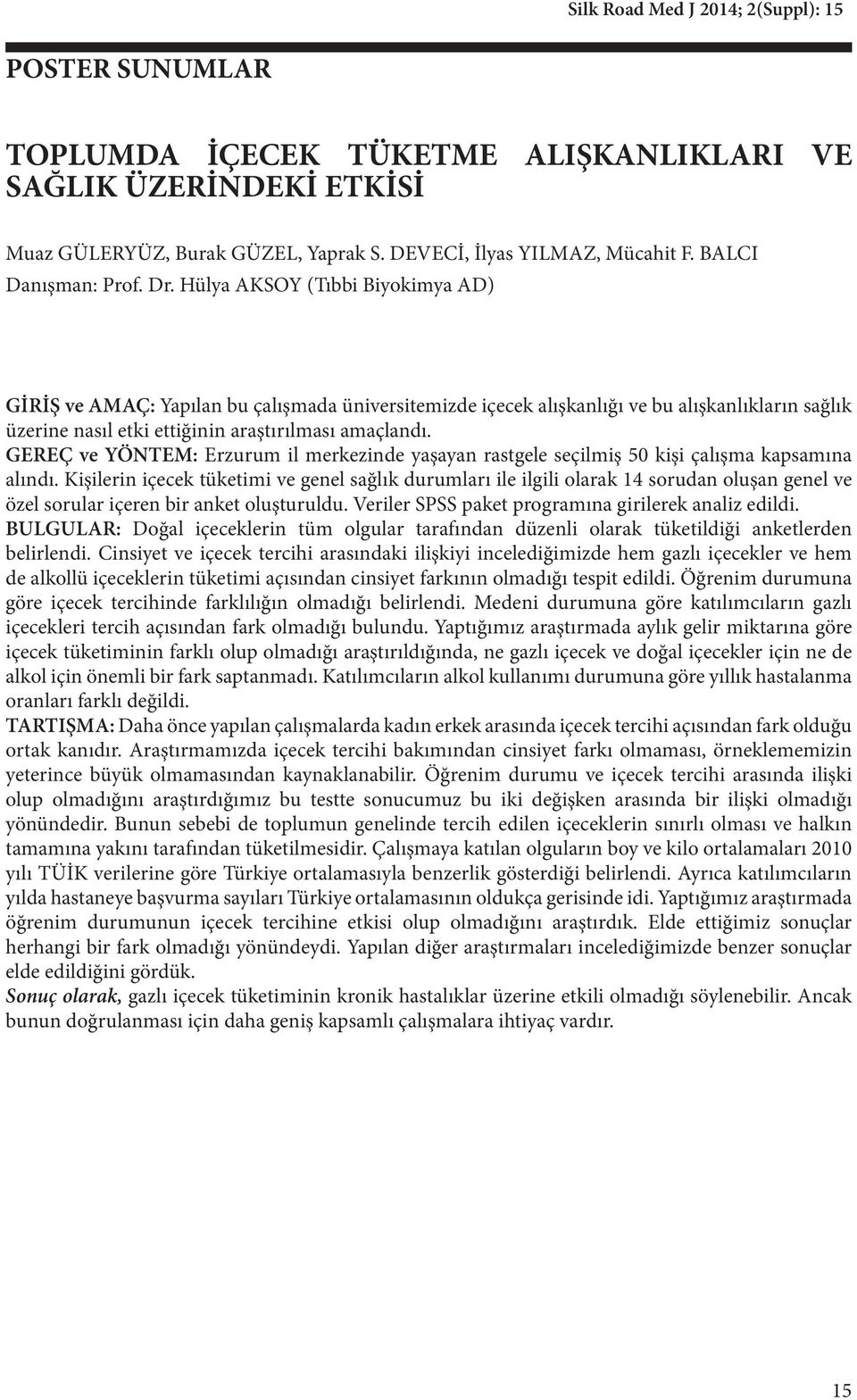 GEREÇ ve YÖNTEM: Erzurum il merkezinde yaşayan rastgele seçilmiş 50 kişi çalışma kapsamına alındı.