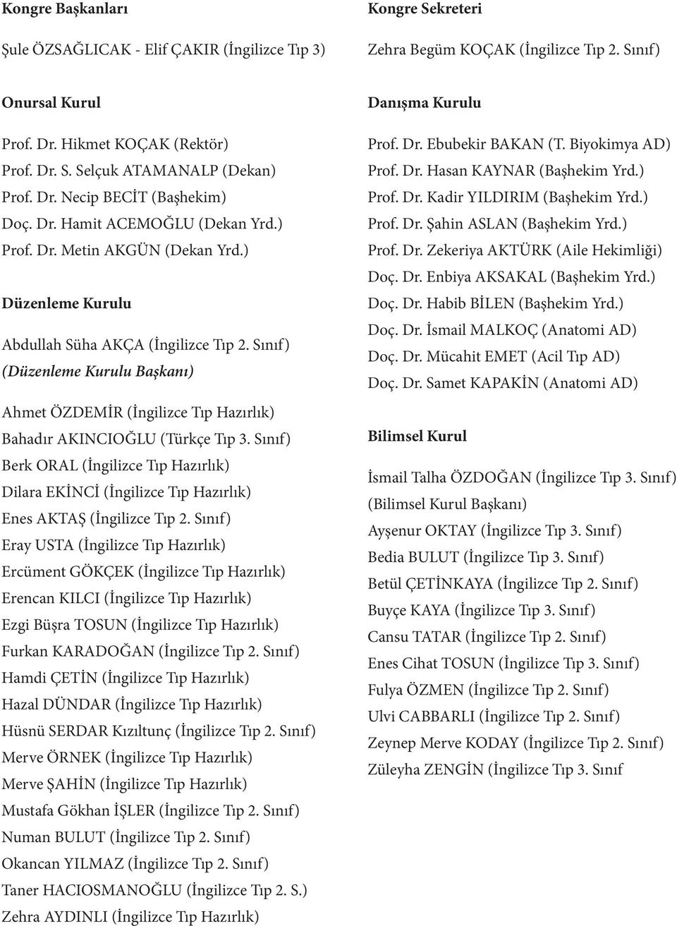 Sınıf) (Düzenleme Kurulu Başkanı) Ahmet ÖZDEMİR (İngilizce Tıp Hazırlık) Bahadır AKINCIOĞLU (Türkçe Tıp 3.