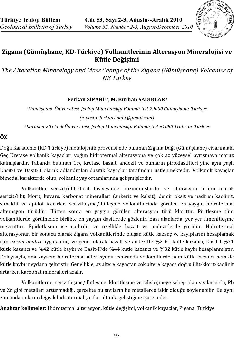 Alterasyon Mineralojisi ve Kütle Değişimi The Alteration Mineralogy and Mass Change of the Zigana (Gümüşhane) Volcanics of NE Turkey ÖZ Ferkan SİPAHİ 1*, M.