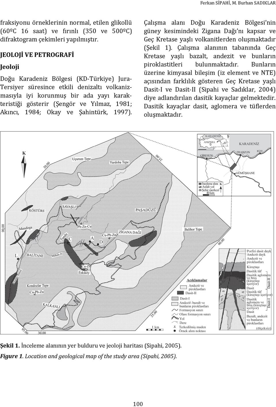 Çalışma alanının tabanında Geç Kretase yaşlı bazalt, andezit ve bunların piroklastitleri bulunmaktadır.