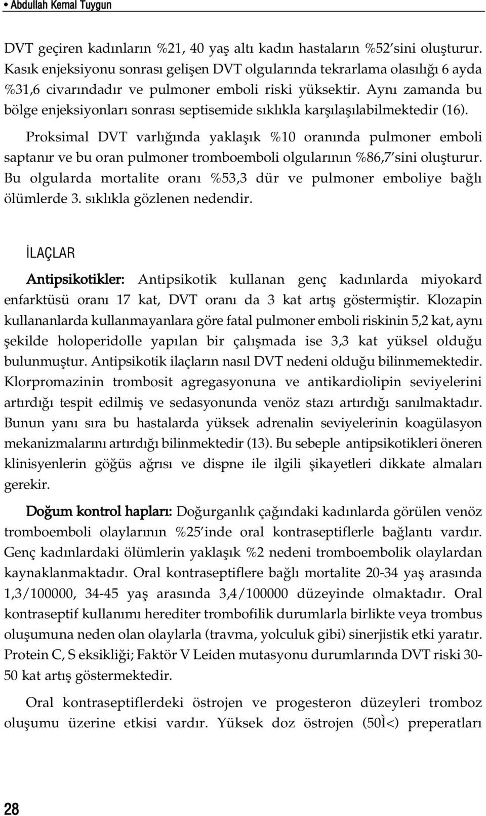 Ayn zamanda bu bölge enjeksiyonlar sonras septisemide s kl kla karfl lafl labilmektedir (16).