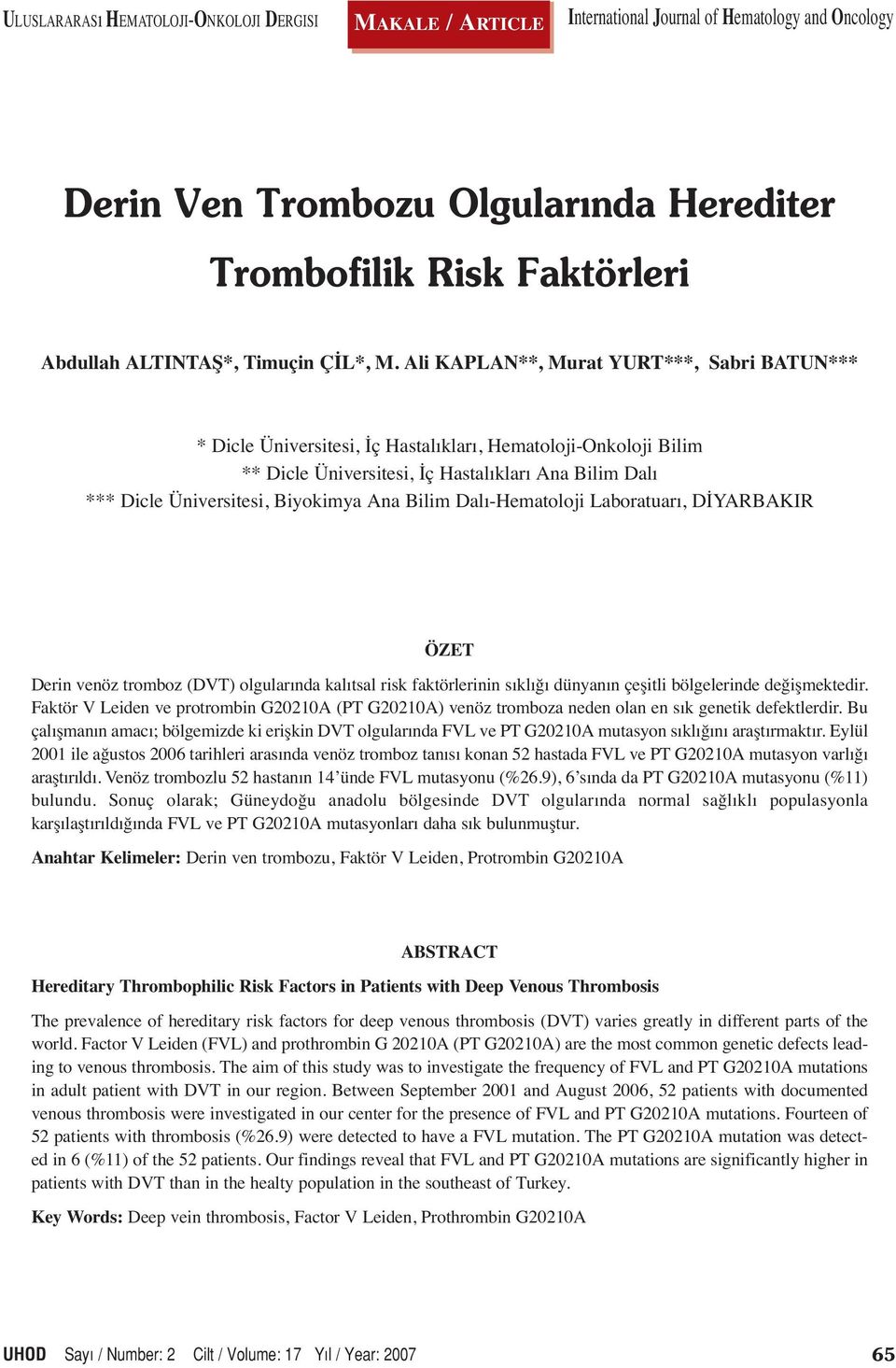 Ali KAPLAN**, Murat YURT***, Sabri BATUN*** * Dicle Üniversitesi, İç Hastalıkları, Hematoloji-Onkoloji Bilim ** Dicle Üniversitesi, İç Hastalıkları Ana Bilim Dalı *** Dicle Üniversitesi, Biyokimya