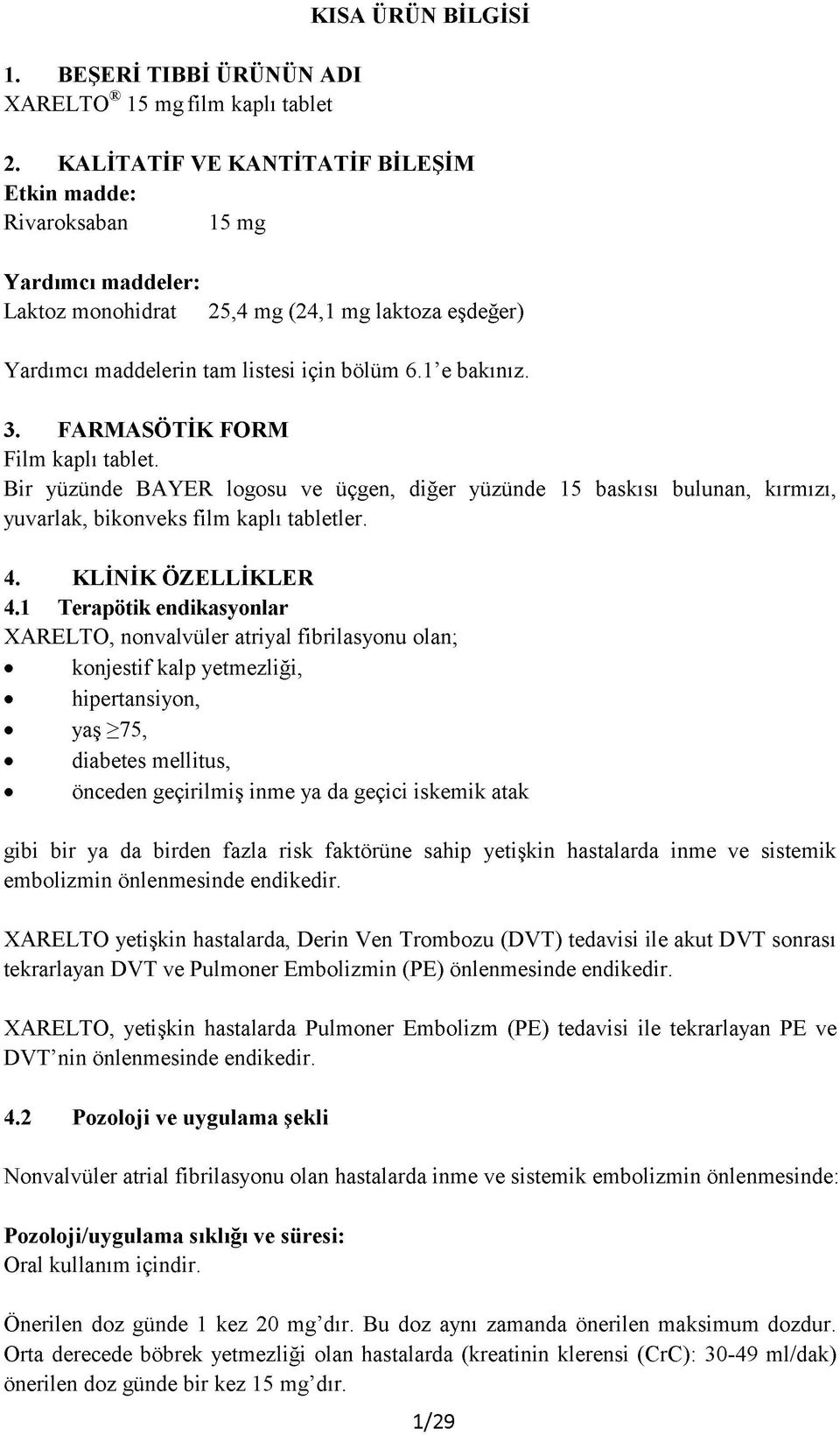 FARMASÖTİK FORM Film kaplı tablet. Bir yüzünde BAYER logosu ve üçgen, diğer yüzünde 15 baskısı bulunan, kırmızı, yuvarlak, bikonveks film kaplı tabletler. 4. KLİNİK ÖZELLİKLER 4.