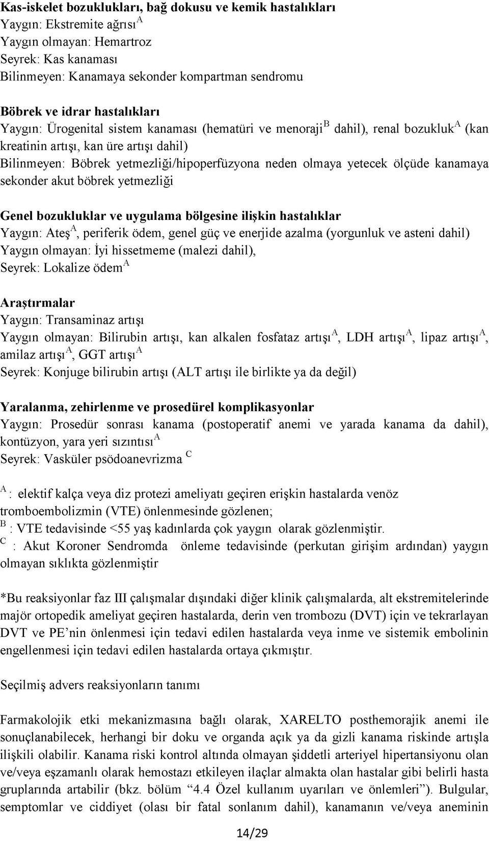 yetecek ölçüde kanamaya sekonder akut böbrek yetmezliği Genel bozukluklar ve uygulama bölgesine ilişkin hastalıklar Yaygın: AteşA, periferik ödem, genel güç ve enerjide azalma (yorgunluk ve asteni