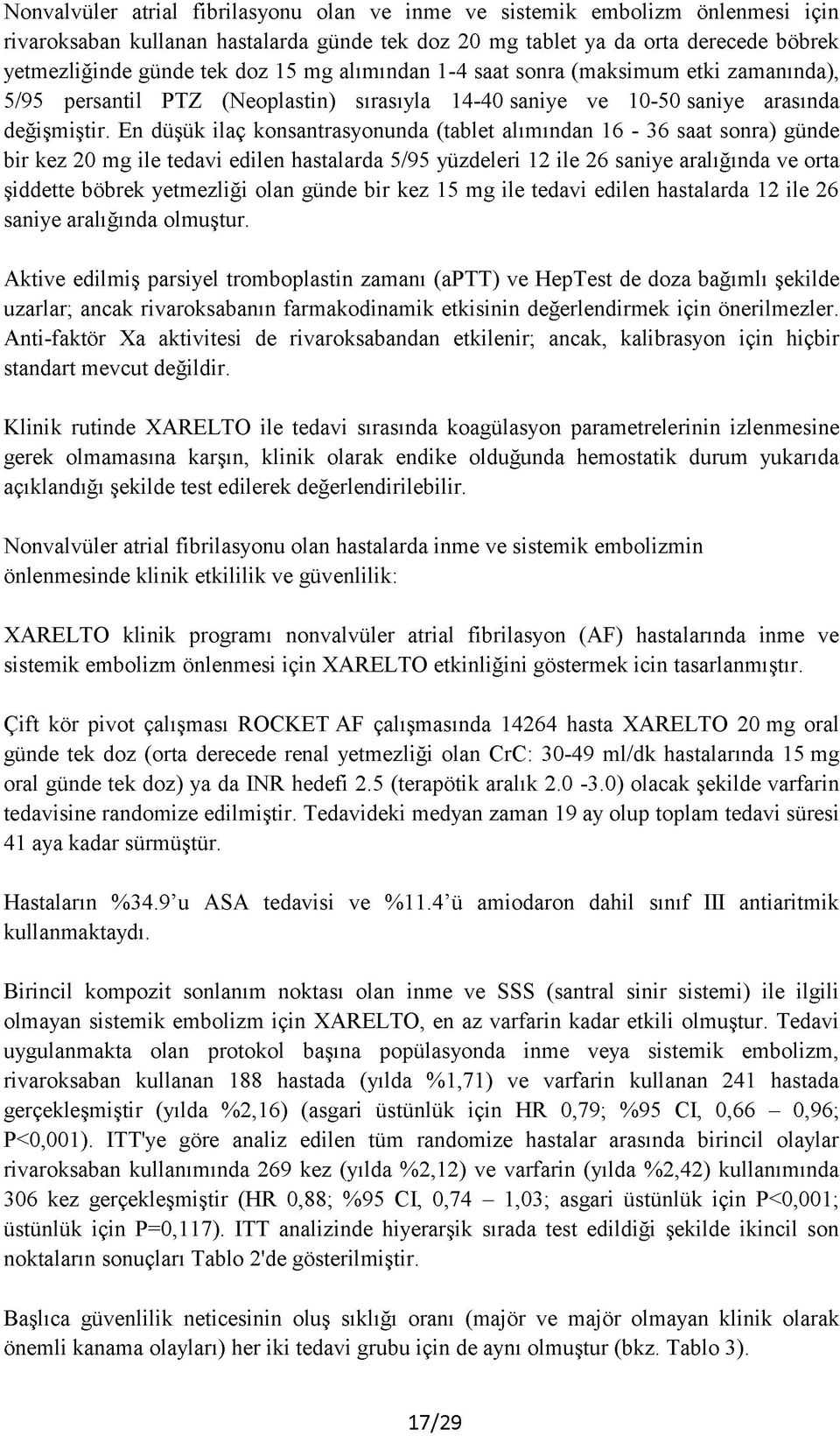 En düşük ilaç konsantrasyonunda (tablet alımından 16-36 saat sonra) günde bir kez 20 mg ile tedavi edilen hastalarda 5/95 yüzdeleri 12 ile 26 saniye aralığında ve orta şiddette böbrek yetmezliği olan