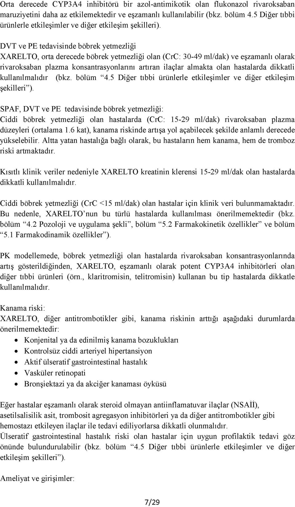 DVT ve PE tedavisinde böbrek yetmezliği XARELTO, orta derecede böbrek yetmezliği olan (CrC: 30-49 ml/dak) ve eşzamanlı olarak rivaroksaban plazma konsantrasyonlarını artıran ilaçlar almakta olan