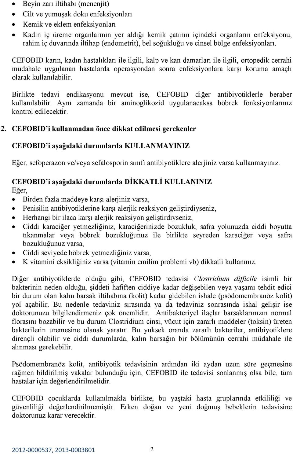 CEFOBID karın, kadın hastalıkları ile ilgili, kalp ve kan damarları ile ilgili, ortopedik cerrahi müdahale uygulanan hastalarda operasyondan sonra enfeksiyonlara karşı koruma amaçlı olarak