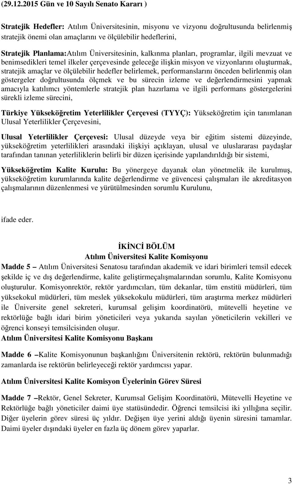 performanslarını önceden belirlenmiş olan göstergeler doğrultusunda ölçmek ve bu sürecin izleme ve değerlendirmesini yapmak amacıyla katılımcı yöntemlerle stratejik plan hazırlama ve ilgili