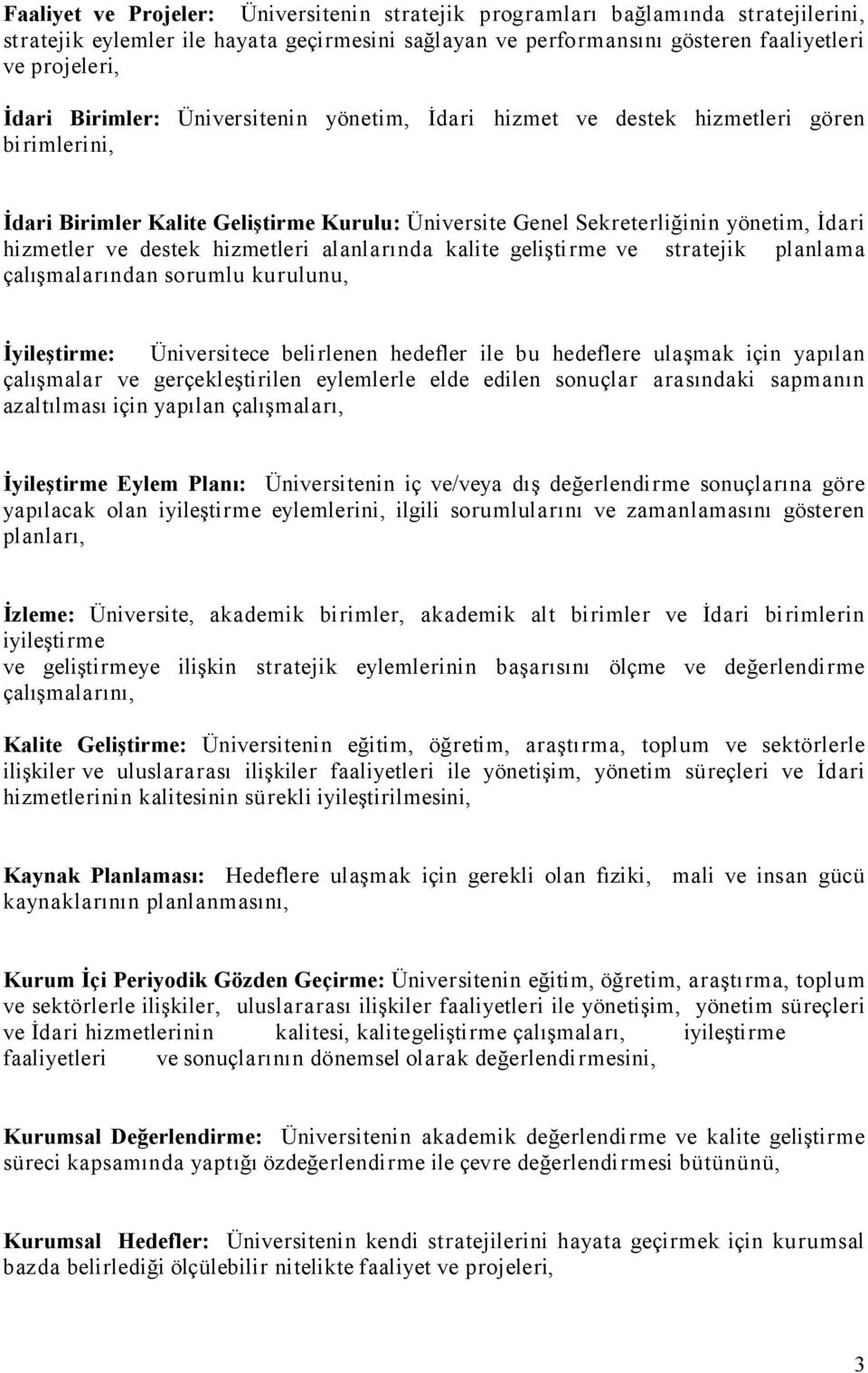 hizmetleri alanlarında kalite geliştirme ve stratejik planlama çalışmalarından sorumlu kurulunu, İyileştirme: Üniversitece belirlenen hedefler ile bu hedeflere ulaşmak için yapılan çalışmalar ve