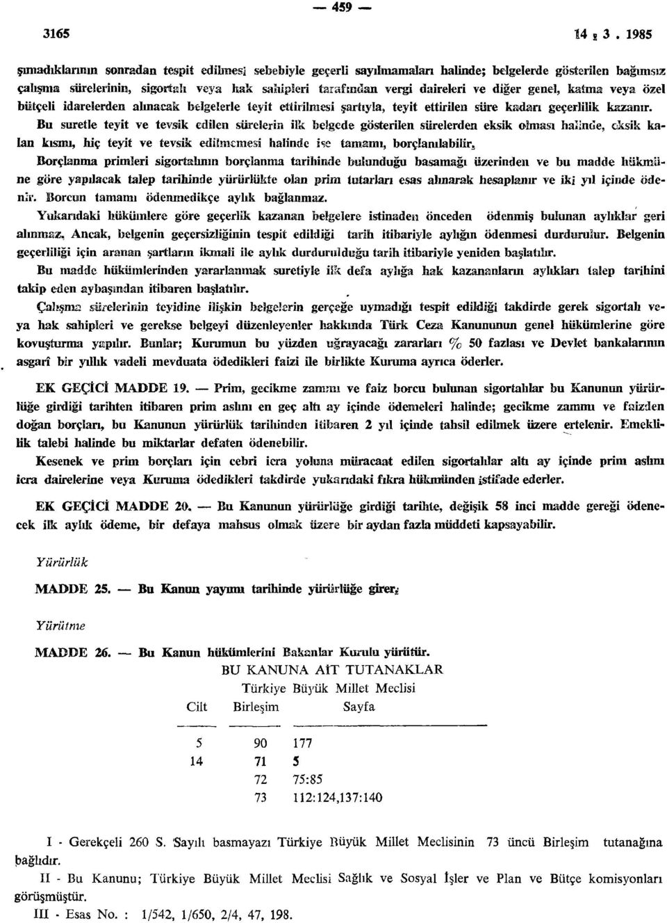 diğer genel, katma veya özel bütçeli idarelerden alınacak belgelerle teyit ettirilmesi şartıyla, teyit ettirilen süre kadarı geçerlilik kazanır.