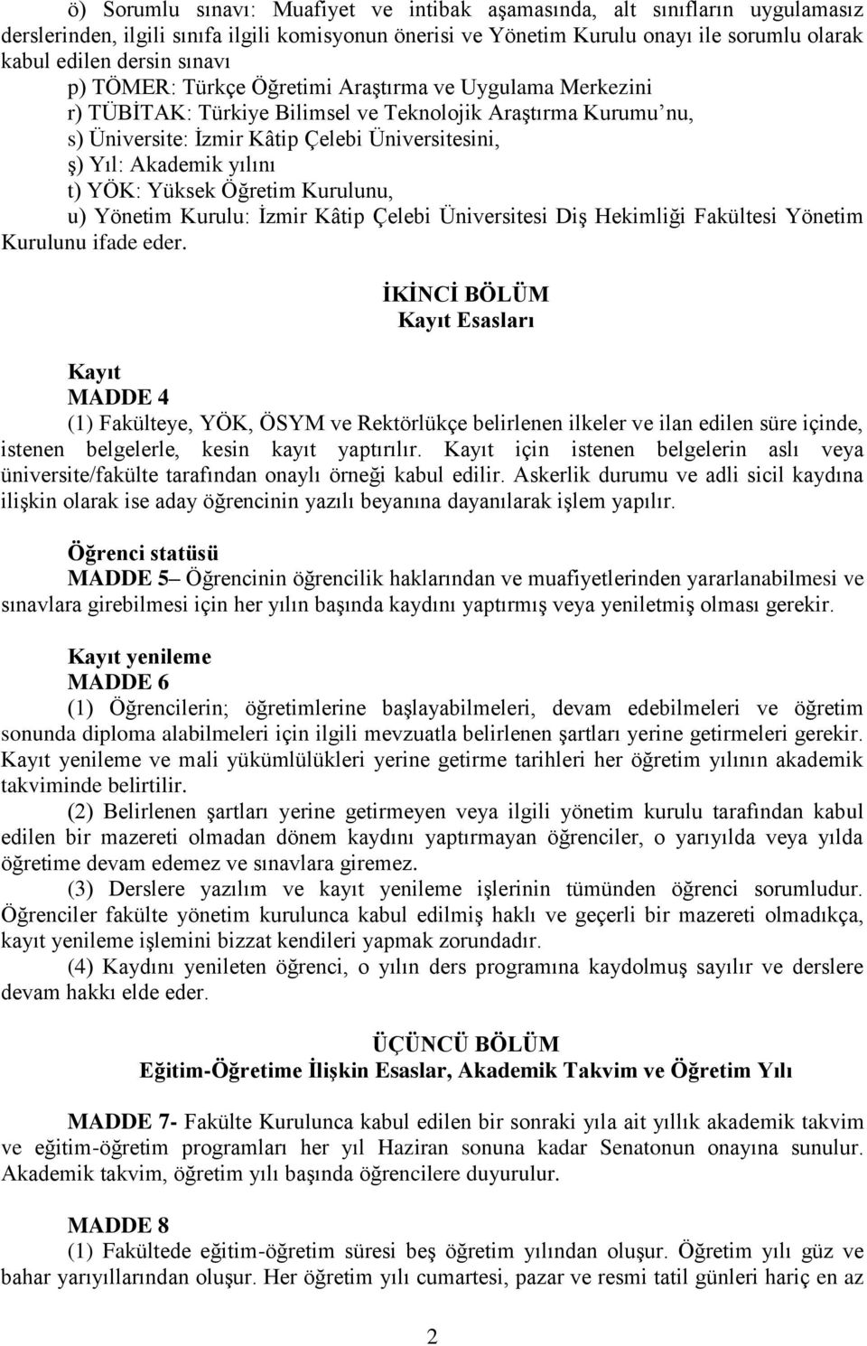 yılını t) YÖK: Yüksek Öğretim Kurulunu, u) Yönetim Kurulu: İzmir Kâtip Çelebi Üniversitesi Diş Hekimliği Fakültesi Yönetim Kurulunu ifade eder.