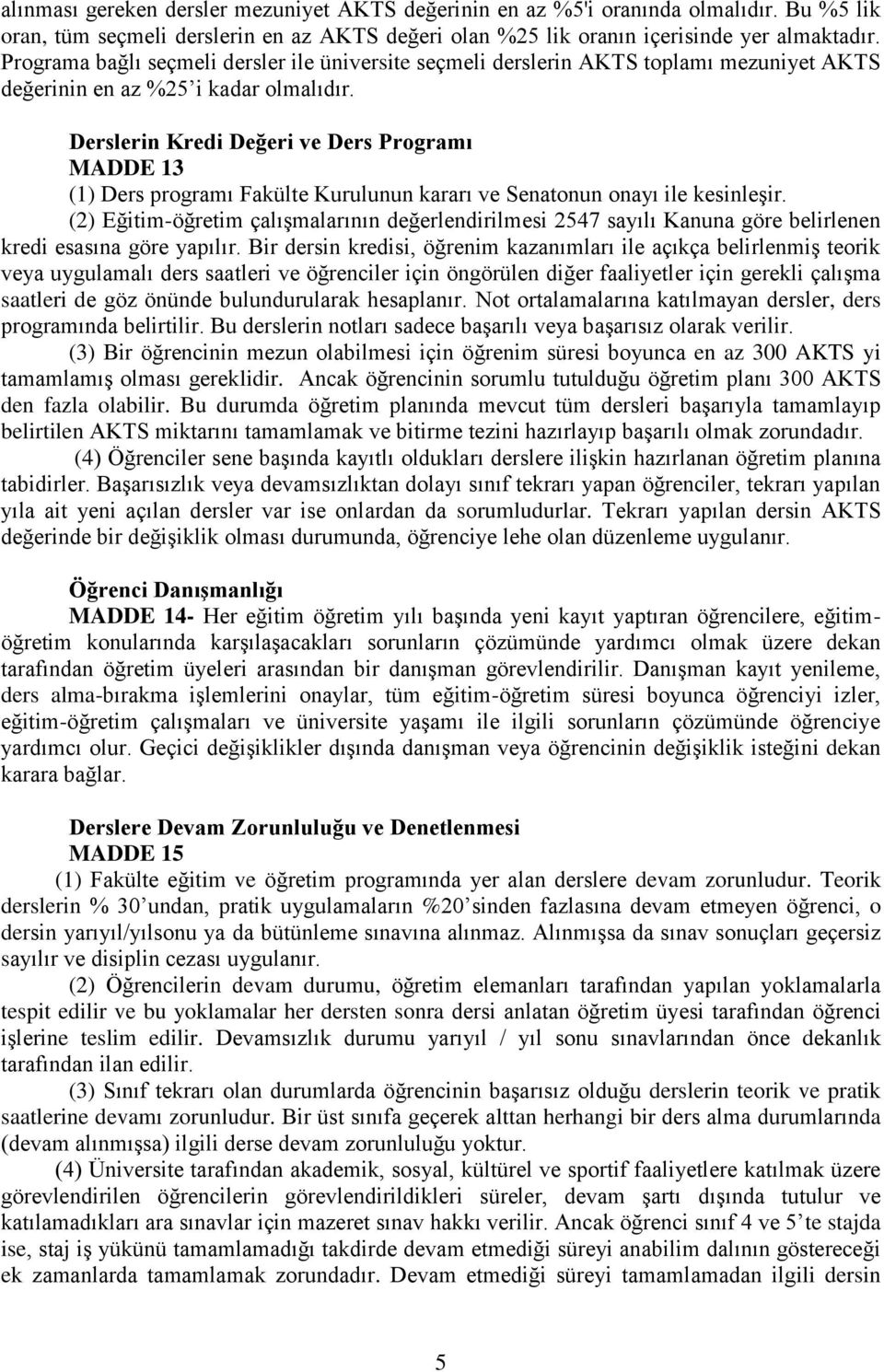 Derslerin Kredi Değeri ve Ders Programı MADDE 13 (1) Ders programı Fakülte Kurulunun kararı ve Senatonun onayı ile kesinleşir.