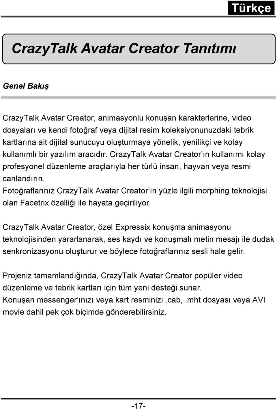 CrazyTalk Avatar Creator ın kullanımı kolay profesyonel düzenleme araçlarıyla her türlü insan, hayvan veya resmi canlandırın.