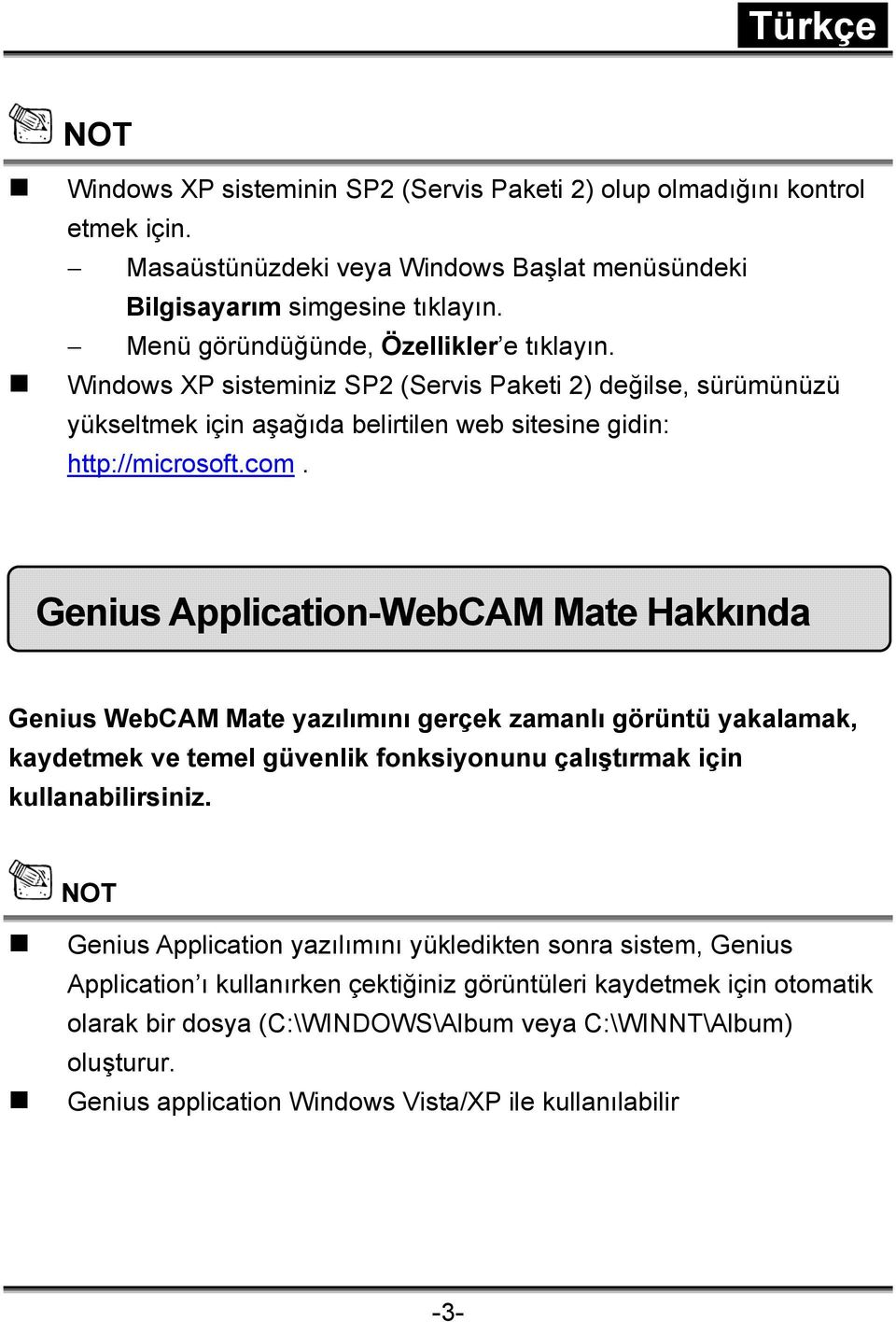 Genius Application-WebCAM Mate Hakkında Genius WebCAM Mate yazılımını gerçek zamanlı görüntü yakalamak, kaydetmek ve temel güvenlik fonksiyonunu çalıştırmak için kullanabilirsiniz.