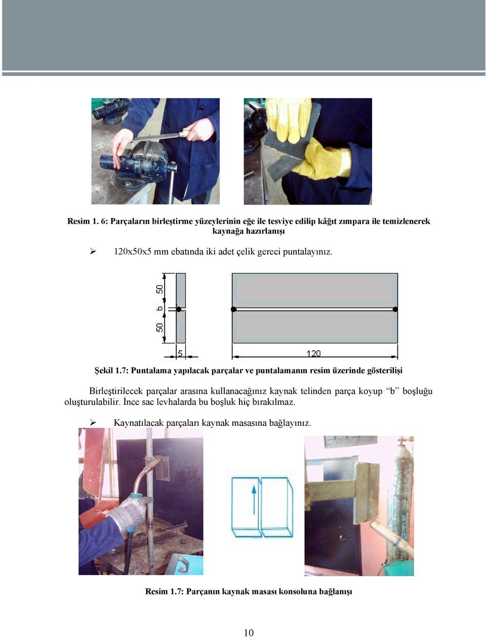 ebatında iki adet çelik gereci puntalayınız. Şekil 1.