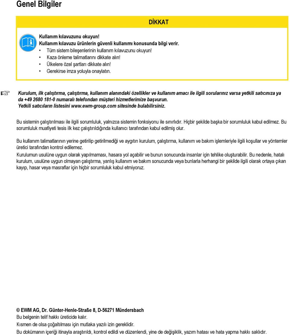 Kurulum, ilk çalıştırma, çalıştırma, kullanım alanındaki özellikler ve kullanım amacı ile ilgili sorularınız varsa yetkili satıcınıza ya da +49 2680 181-0 numaralı telefondan müşteri hizmetlerimize