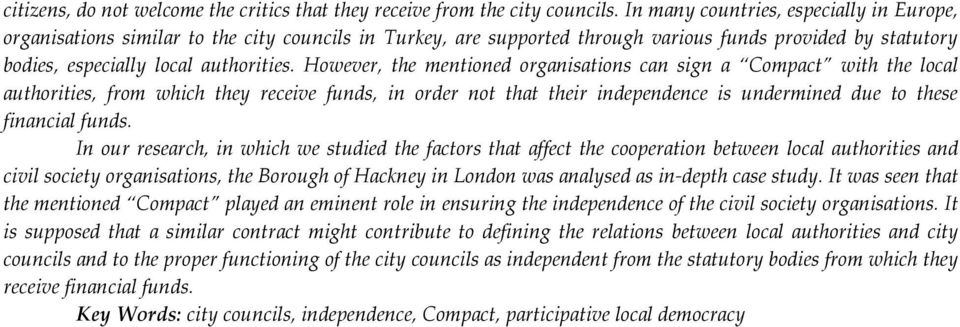 However, the mentioned organisations can sign a Compact with the local authorities, from which they receive funds, in order not that their independence is undermined due to these financial funds.