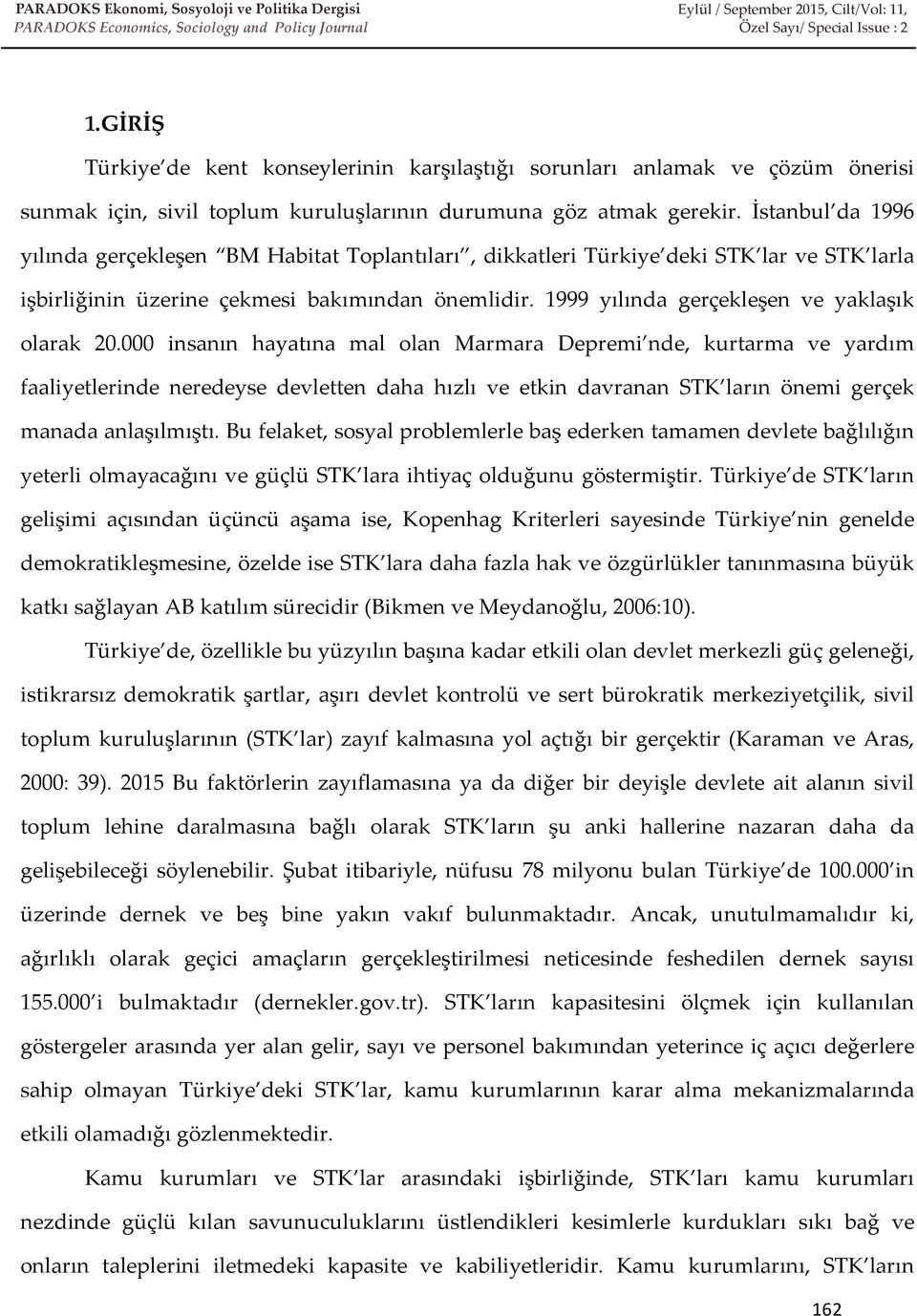 İstanbul da 1996 yılında gerçekleşen BM Habitat Toplantıları, dikkatleri Türkiye deki STK lar ve STK larla işbirliğinin üzerine çekmesi bakımından önemlidir.