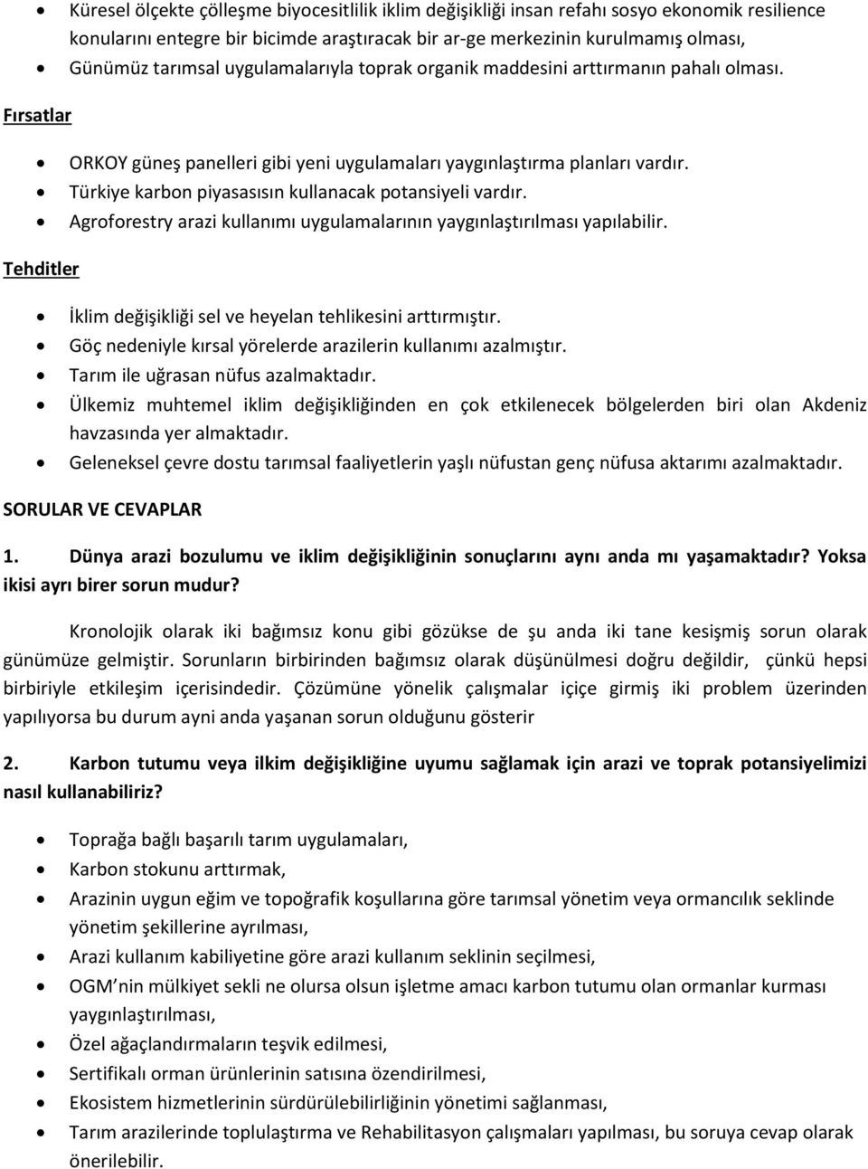 Türkiye karbon piyasasısın kullanacak potansiyeli vardır. Agroforestry arazi kullanımı uygulamalarının yaygınlaştırılması yapılabilir.