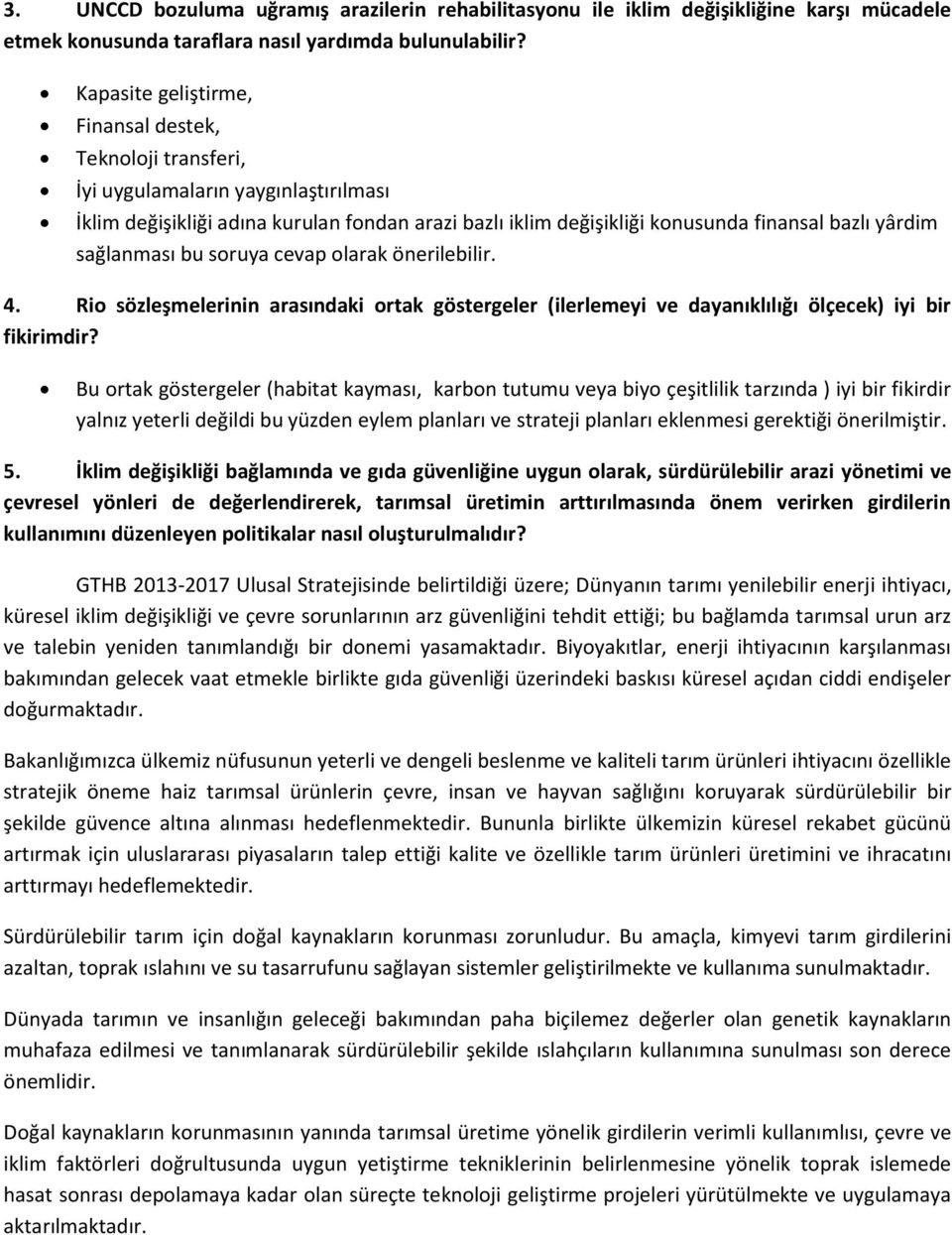 sağlanması bu soruya cevap olarak önerilebilir. 4. Rio sözleşmelerinin arasındaki ortak göstergeler (ilerlemeyi ve dayanıklılığı ölçecek) iyi bir fikirimdir?