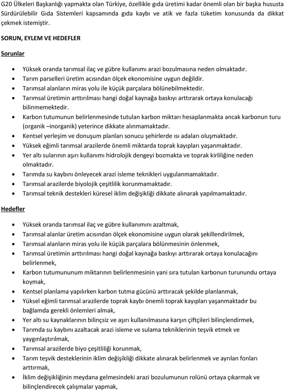 Tarım parselleri üretim acısından ölçek ekonomisine uygun değildir. Tarımsal alanların miras yolu ile küçük parçalara bölünebilmektedir.