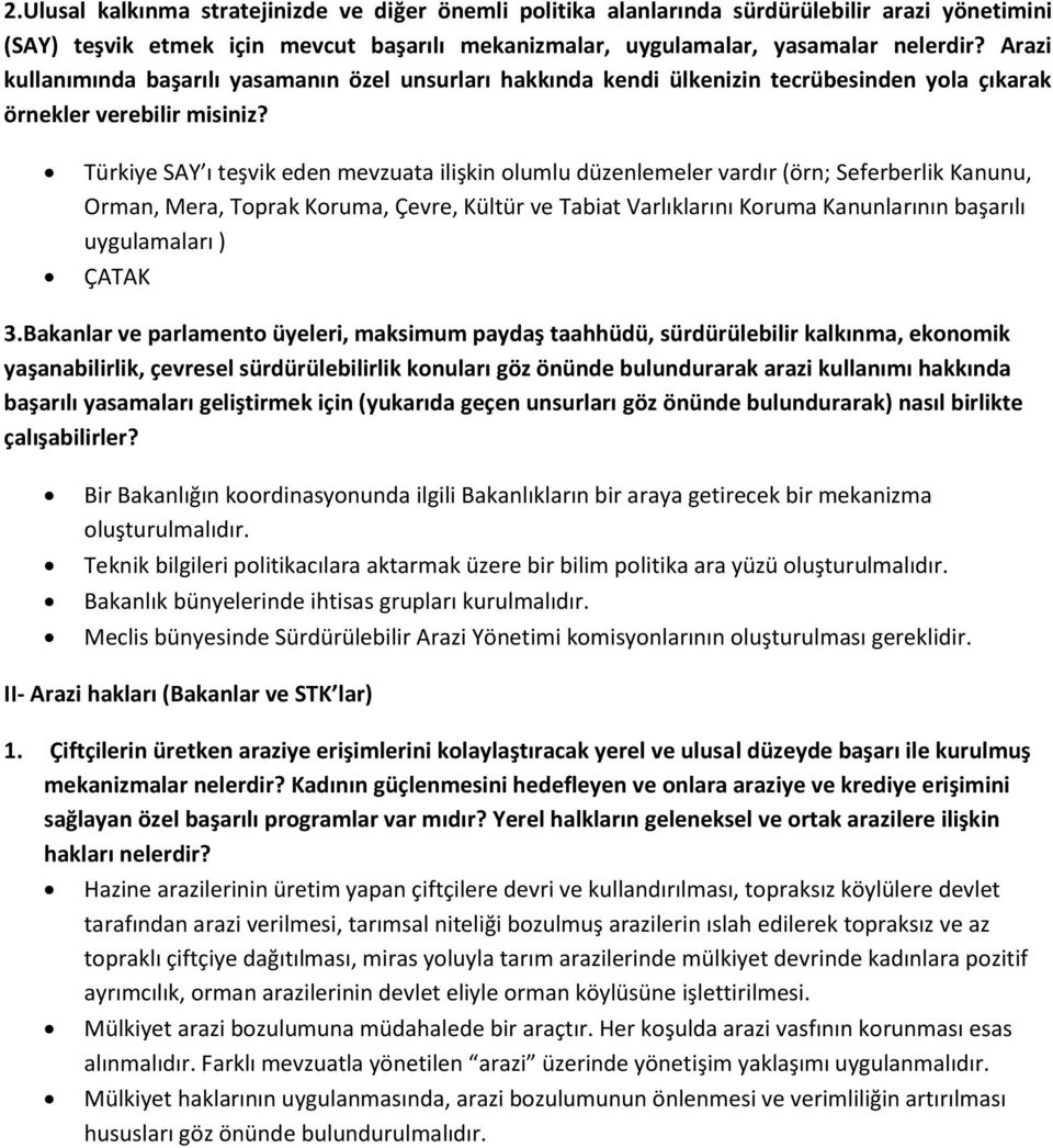 Türkiye SAY ı teşvik eden mevzuata ilişkin olumlu düzenlemeler vardır (örn; Seferberlik Kanunu, Orman, Mera, Toprak Koruma, Çevre, Kültür ve Tabiat Varlıklarını Koruma Kanunlarının başarılı