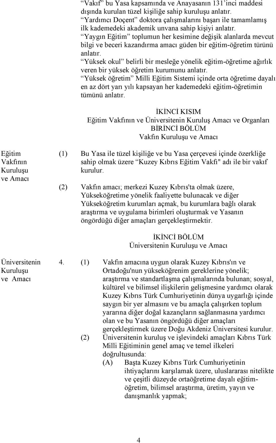 Yaygın Eğitim toplumun her kesimine değişik alanlarda mevcut bilgi ve beceri kazandırma amacı güden bir eğitim-öğretim türünü anlatır.