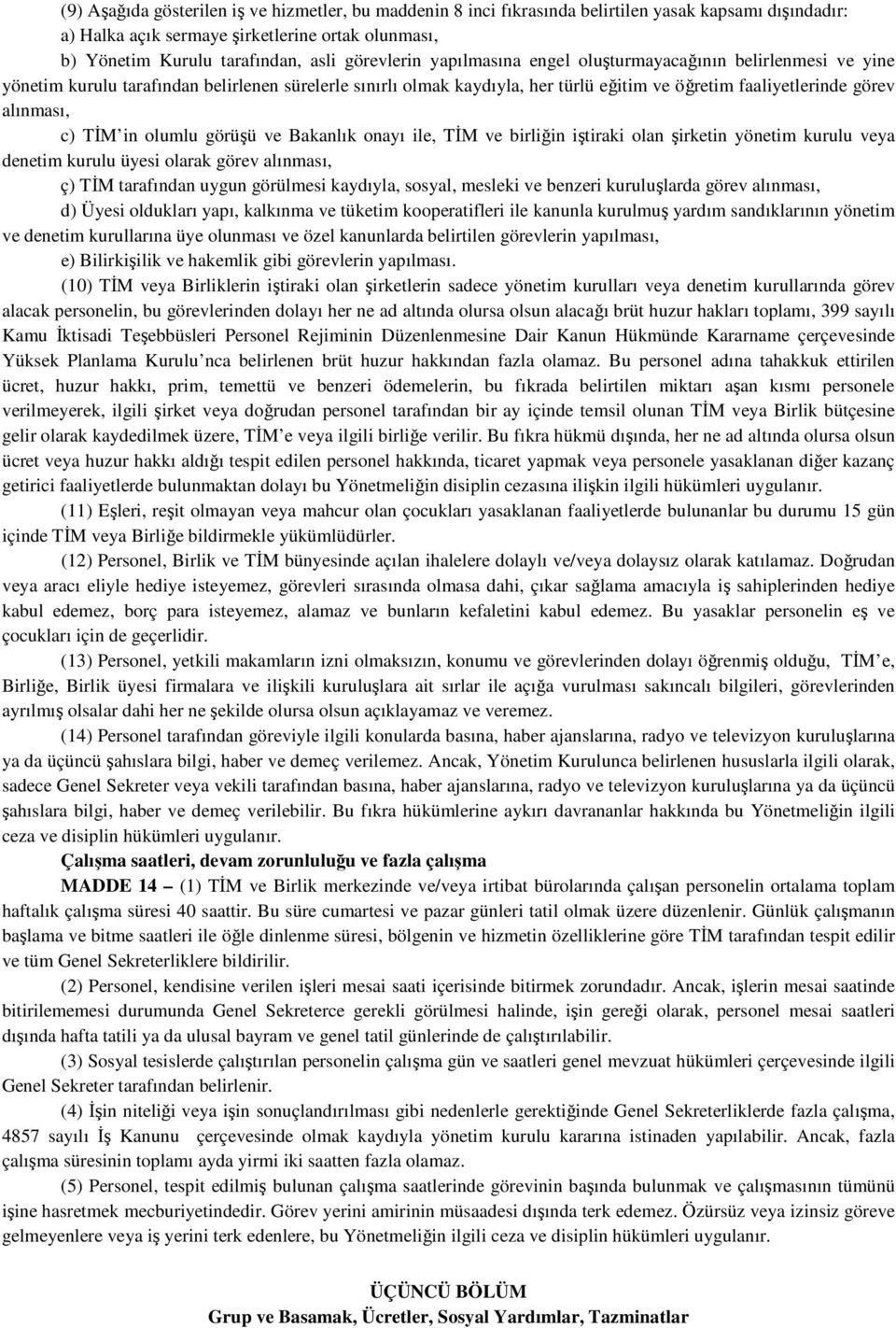 c) TİM in olumlu görüşü ve Bakanlık onayı ile, TİM ve birliğin iştiraki olan şirketin yönetim kurulu veya denetim kurulu üyesi olarak görev alınması, ç) TİM tarafından uygun görülmesi kaydıyla,