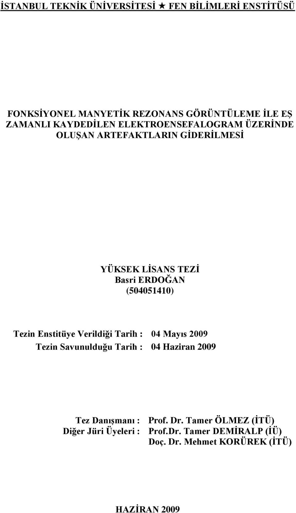 (504051410) Tezin Enstitüye Verildiği Tarih : 04 Mayıs 2009 Tezin Savunulduğu Tarih : 04 Haziran 2009 Tez