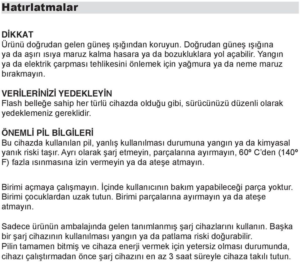 VERİLERİNİZİ YEDEKLEYİN Flash belleğe sahip her türlü cihazda olduğu gibi, sürücünüzü düzenli olarak yedeklemeniz gereklidir.