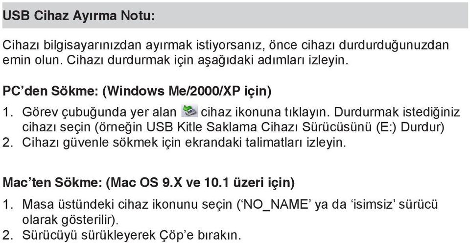 Durdurmak istediğiniz cihazı seçin (örneğin USB Kitle Saklama Cihazı Sürücüsünü (E:) Durdur) 2.